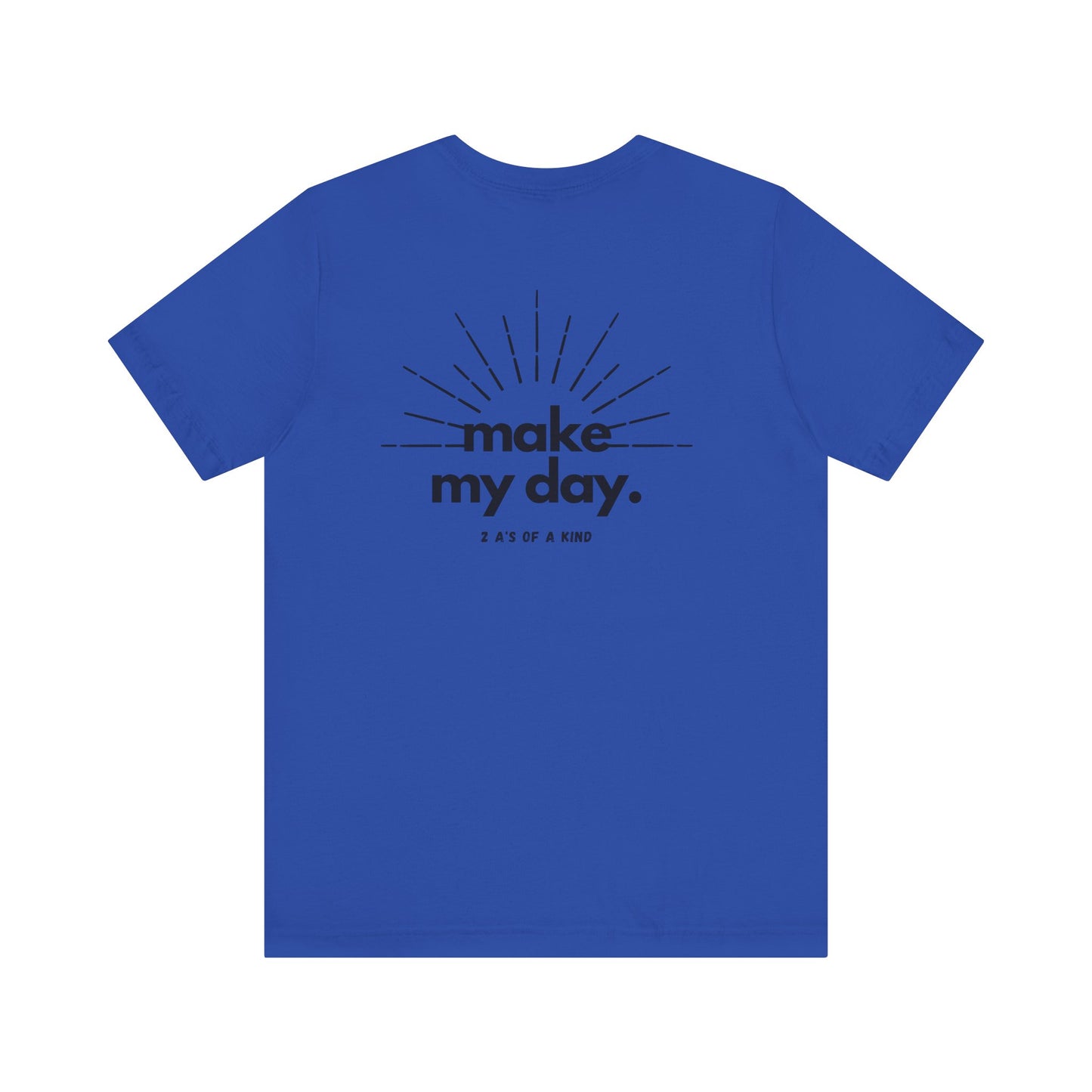 Make My Day - Unisex Jersey Short Sleeve Tee