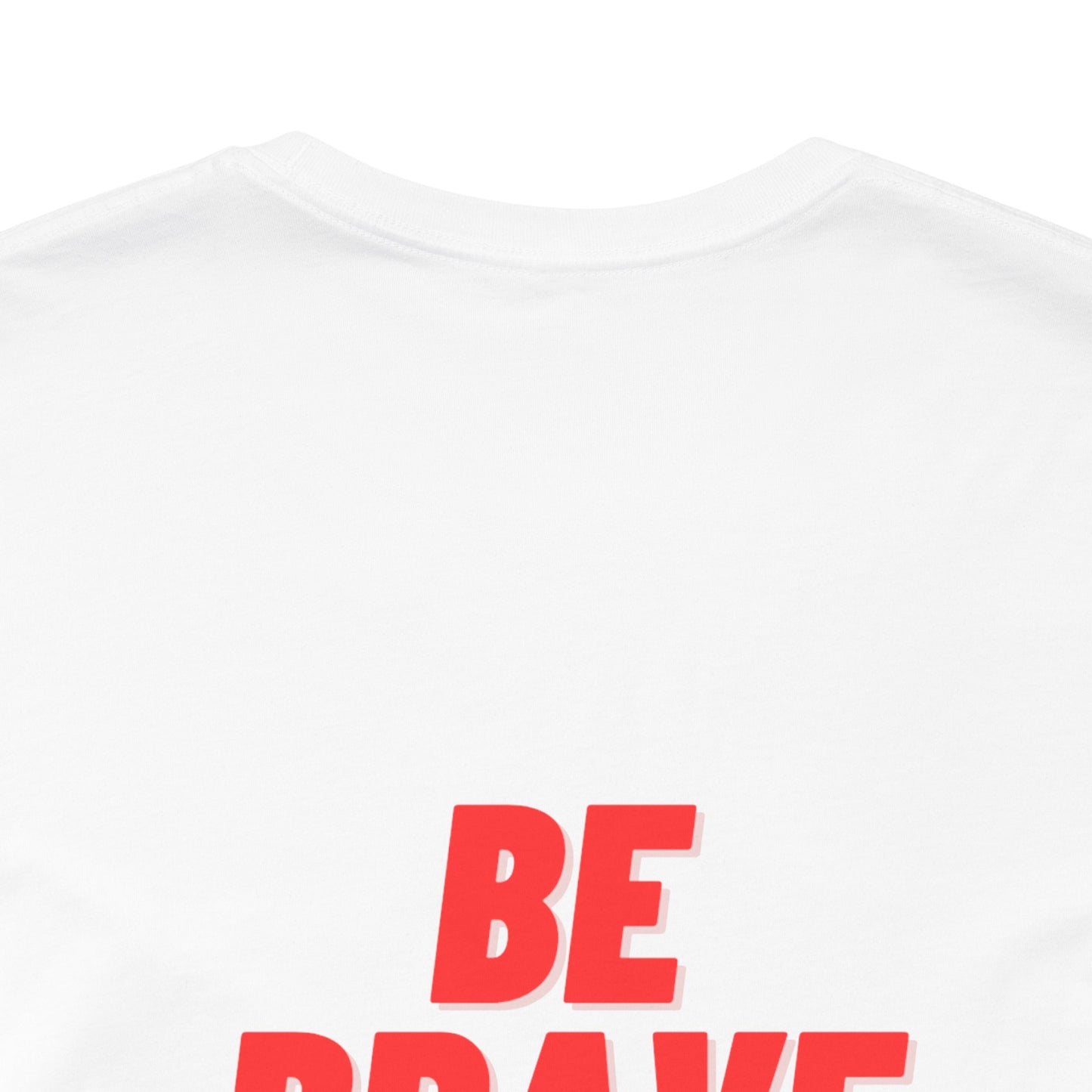 Be Brave - Unisex Jersey Short Sleeve Tee