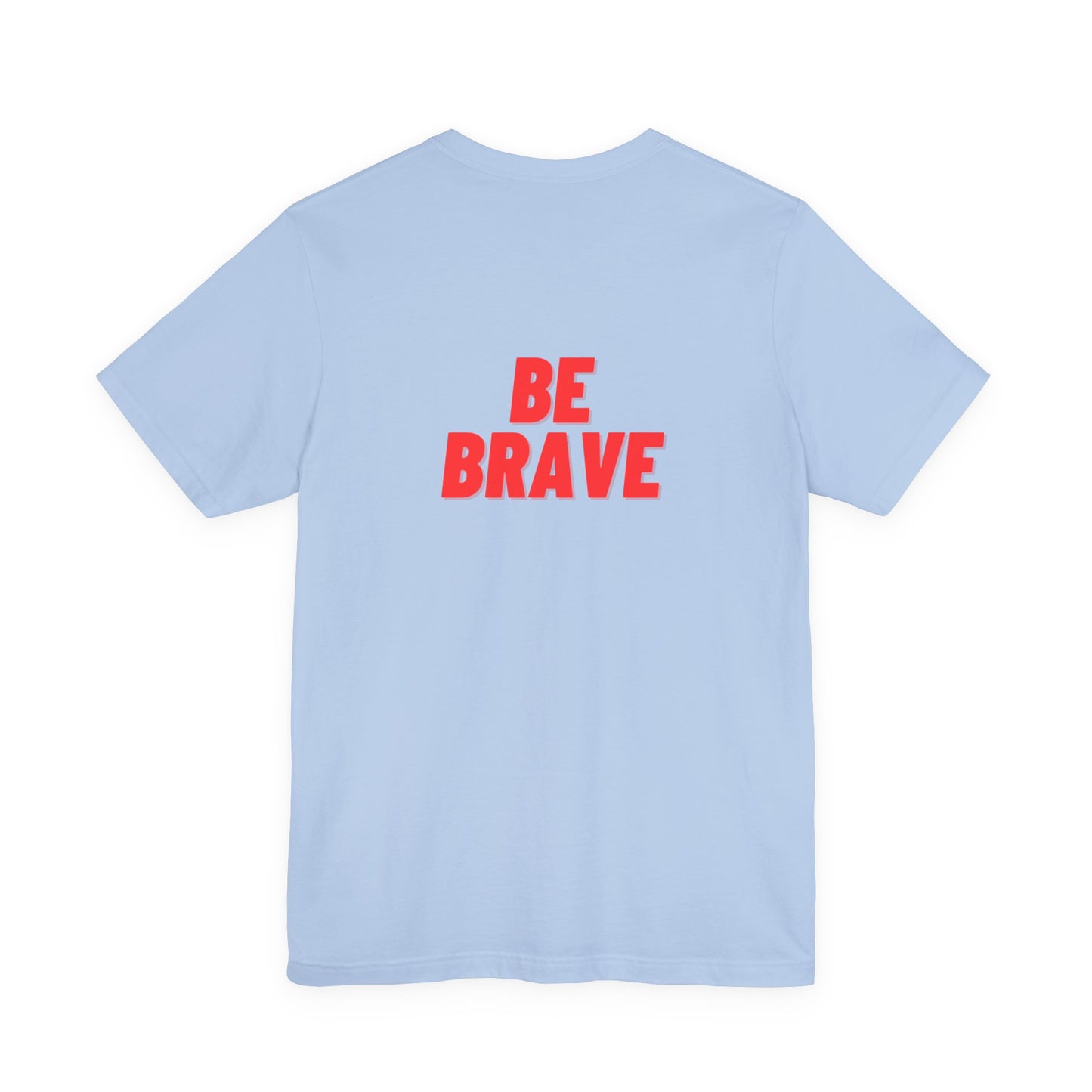 Be Brave - Unisex Jersey Short Sleeve Tee