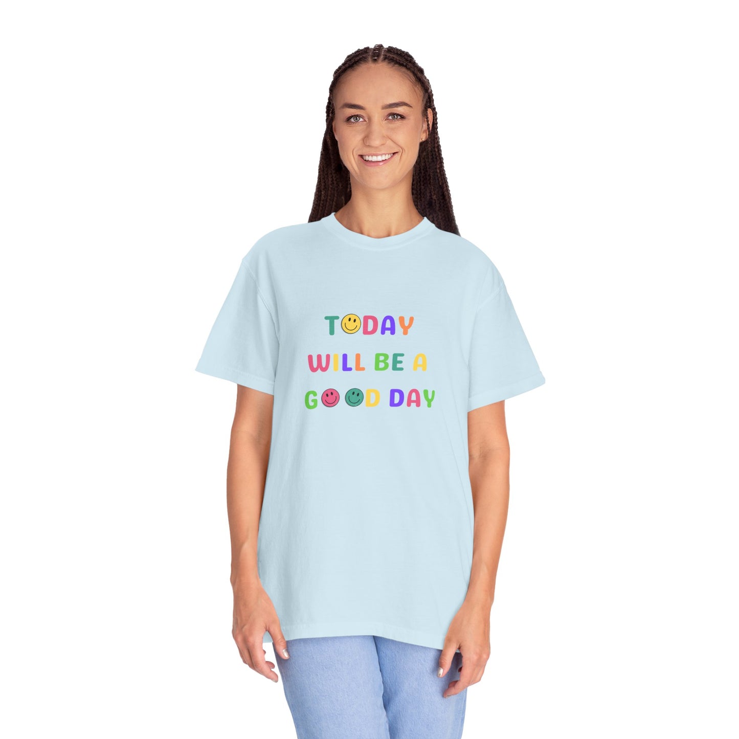 Today Will Be A Good Day- Unisex Garment-Dyed T-shirt