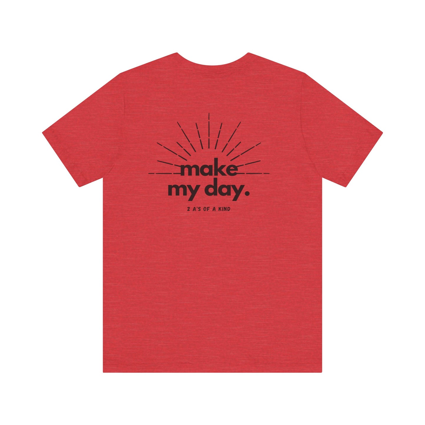 Make My Day - Unisex Jersey Short Sleeve Tee