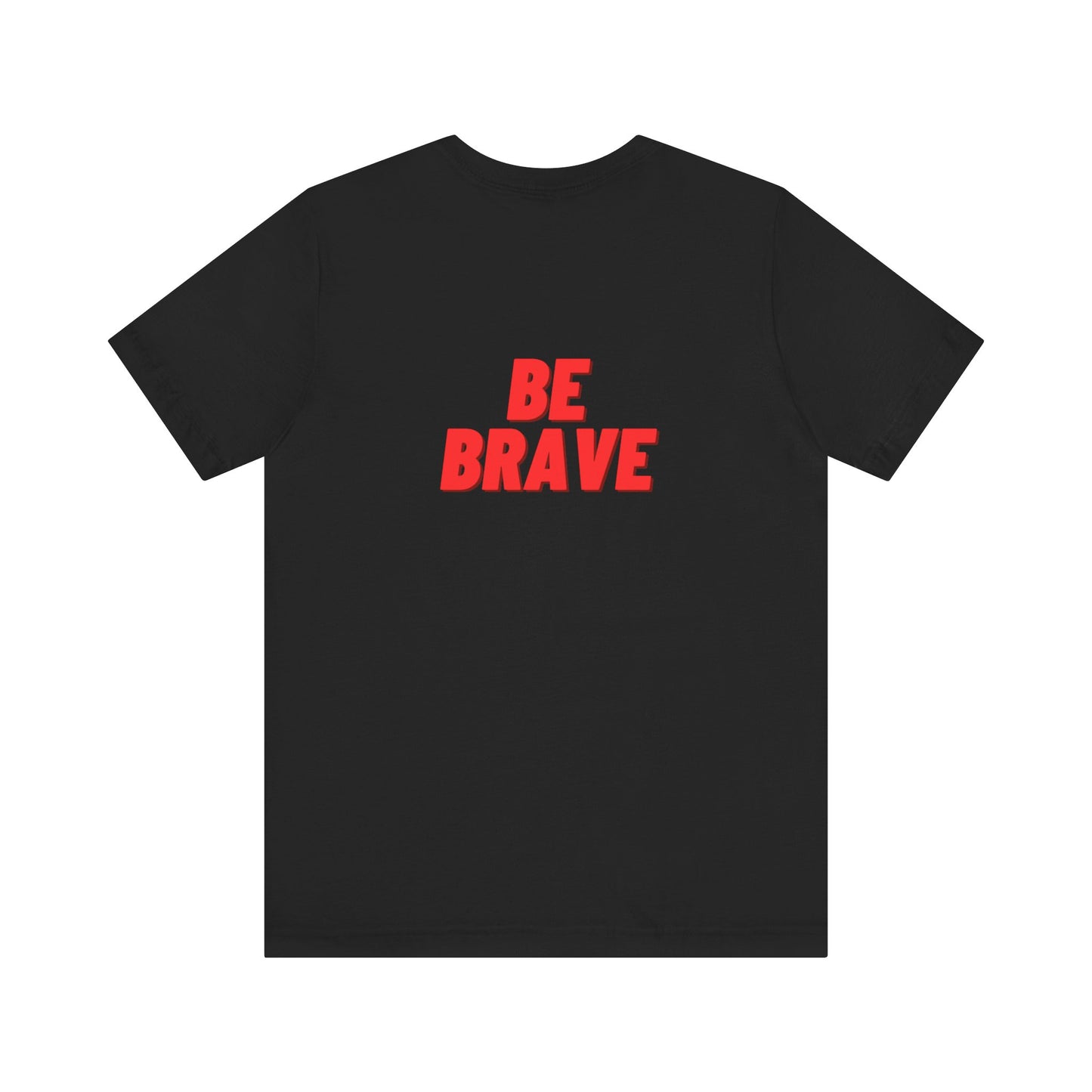 Be Brave - Unisex Jersey Short Sleeve Tee