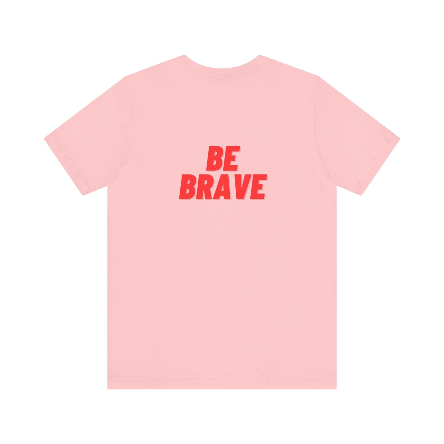 Be Brave - Unisex Jersey Short Sleeve Tee