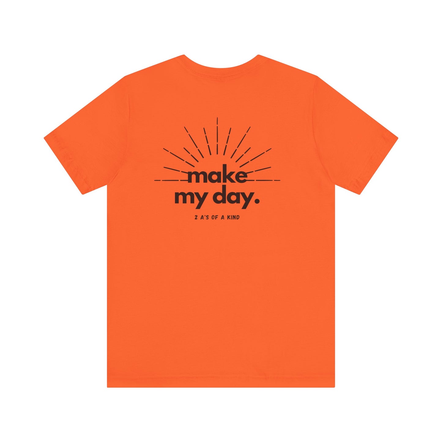 Make My Day - Unisex Jersey Short Sleeve Tee