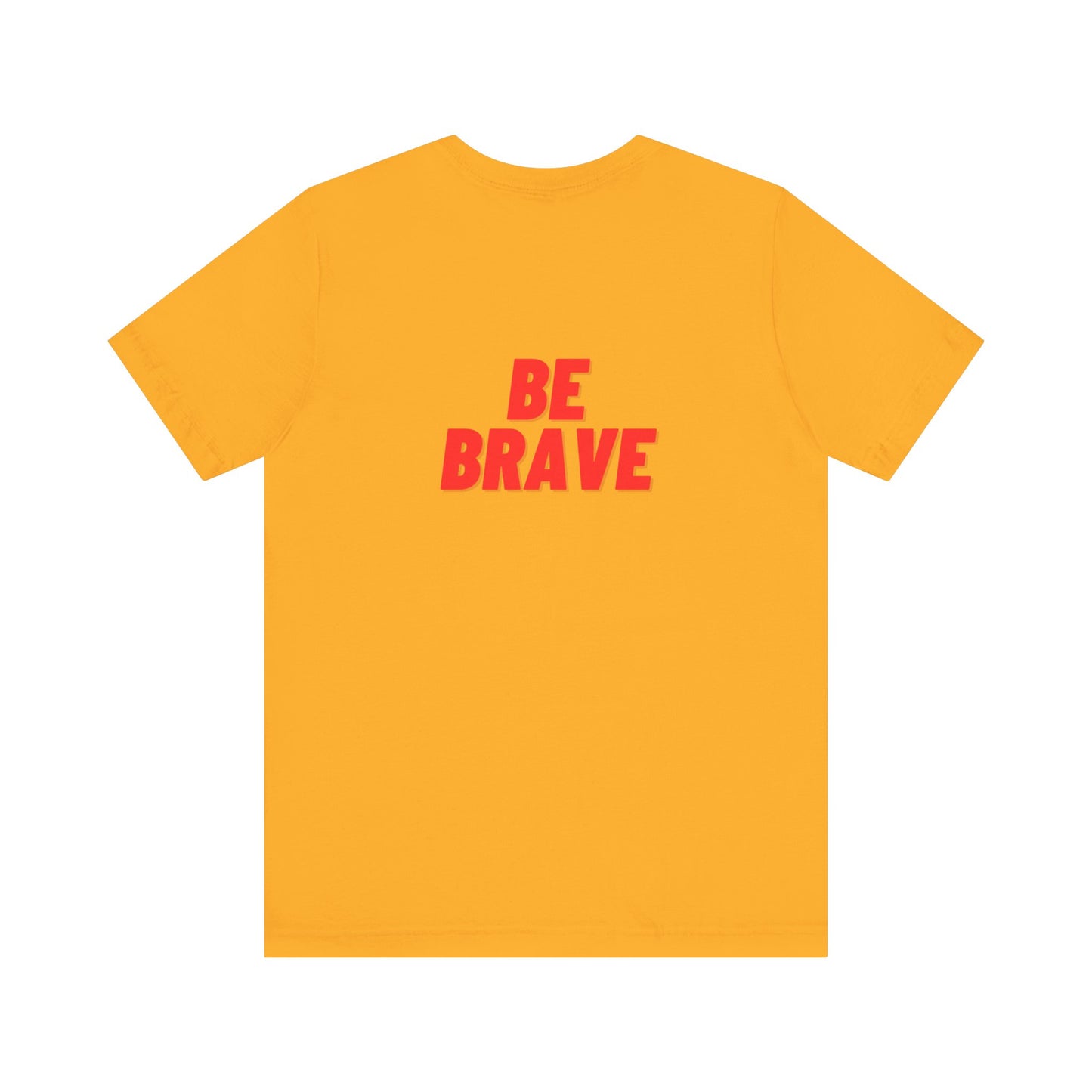 Be Brave - Unisex Jersey Short Sleeve Tee