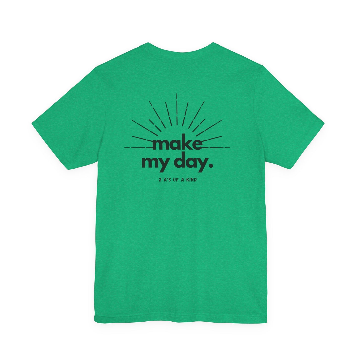 Make My Day - Unisex Jersey Short Sleeve Tee