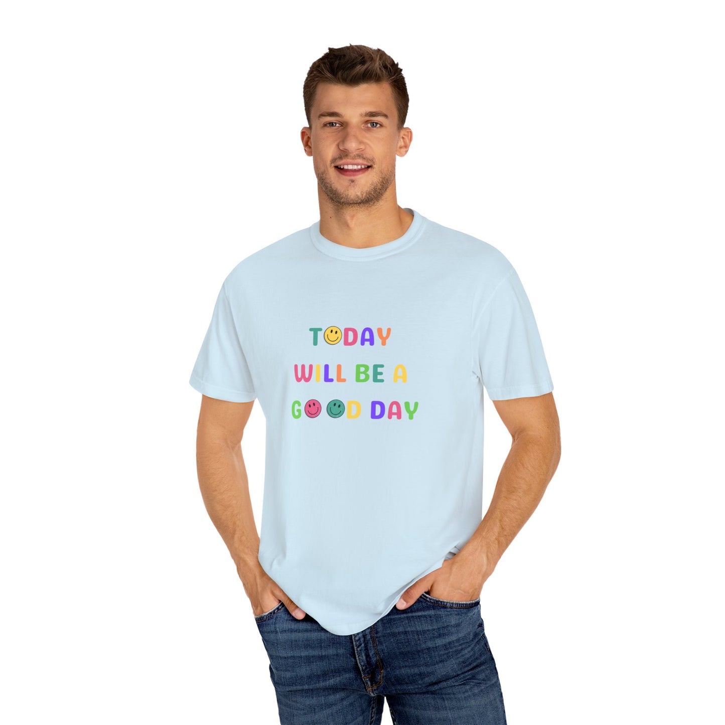 Today Will Be A Good Day- Unisex Garment-Dyed T-shirt