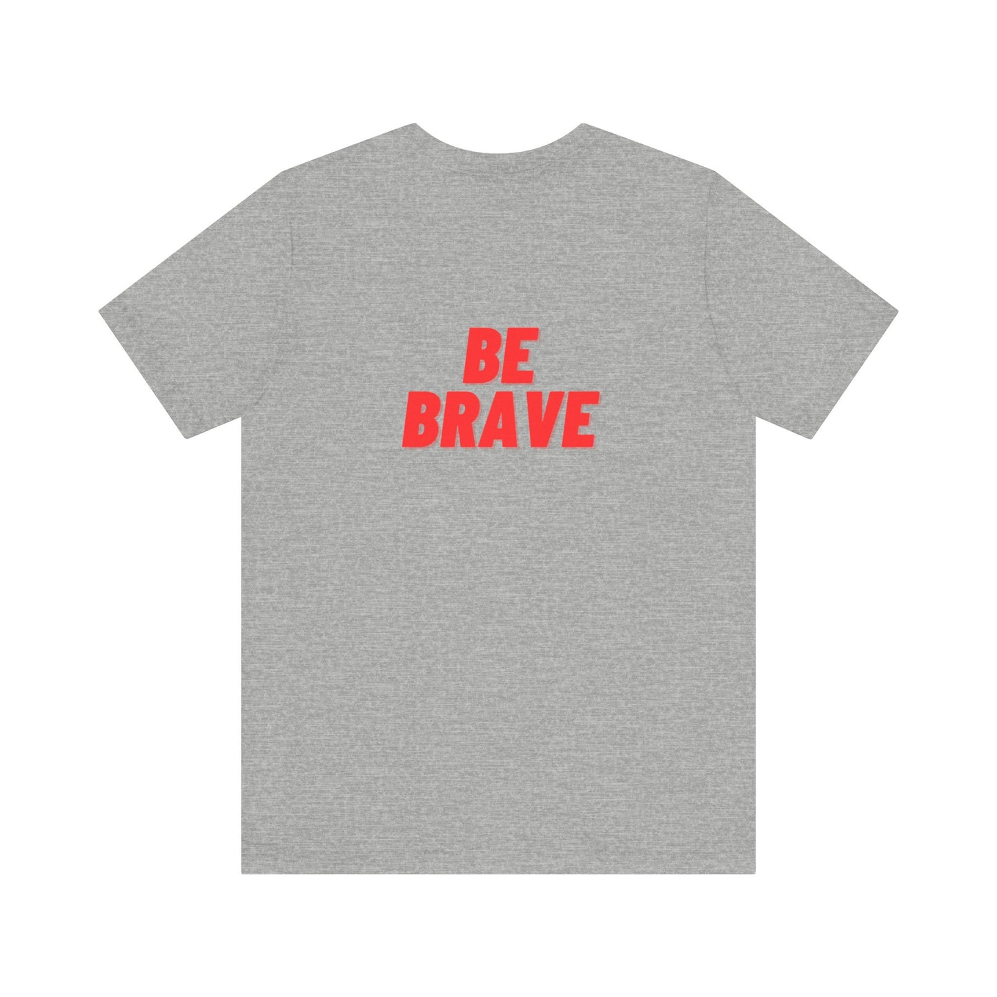 Be Brave - Unisex Jersey Short Sleeve Tee