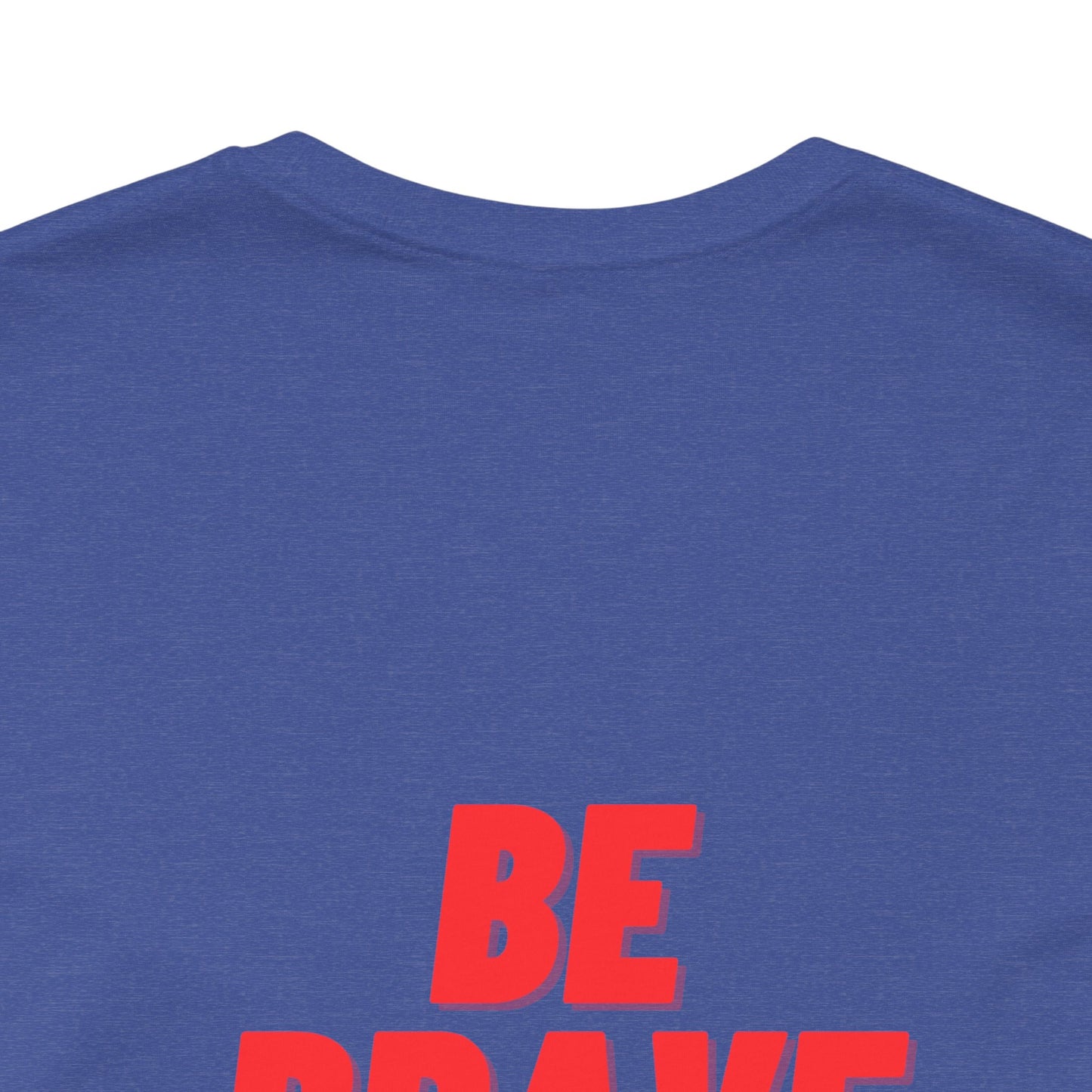 Be Brave - Unisex Jersey Short Sleeve Tee