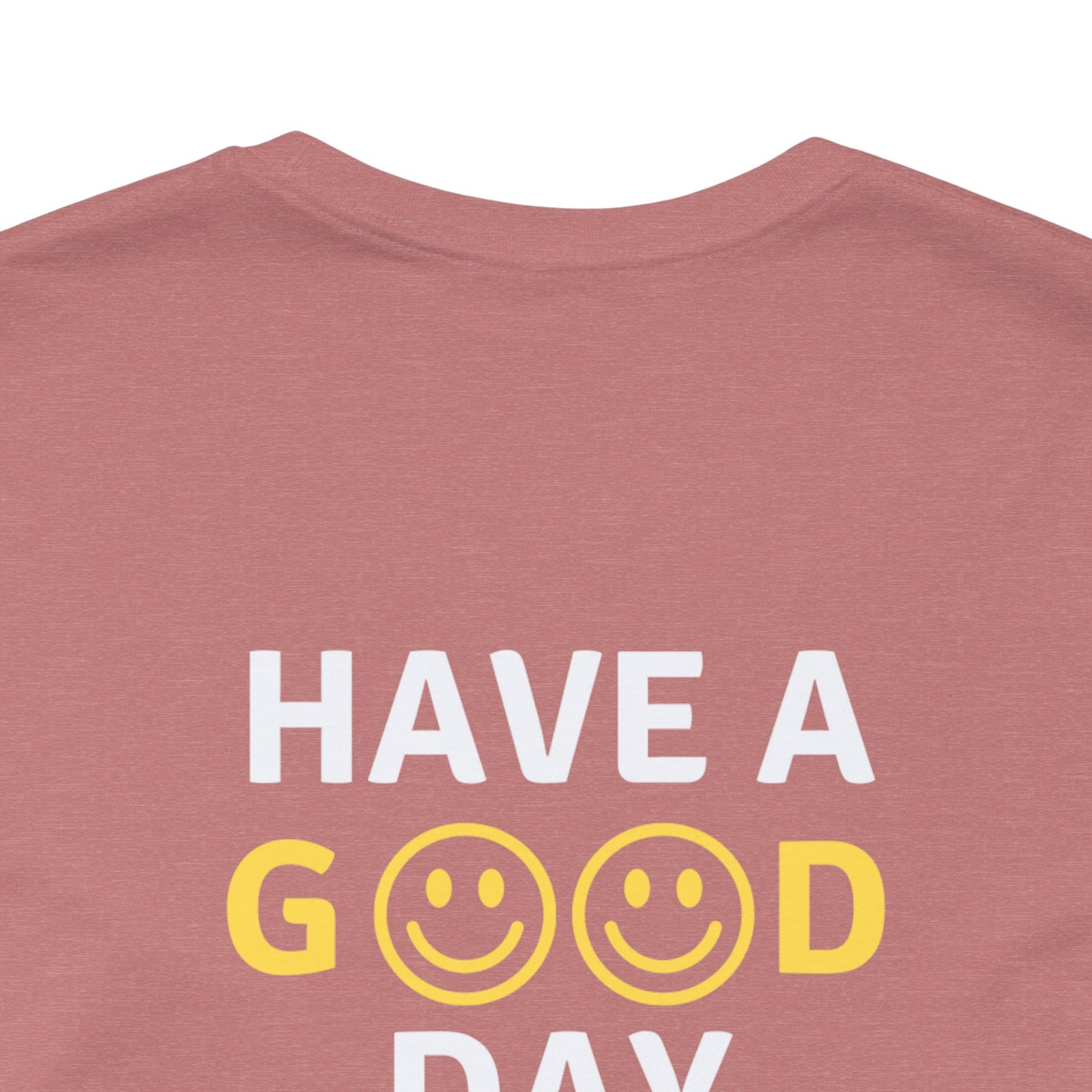 Have A Good Day - Unisex Jersey Short Sleeve Tee