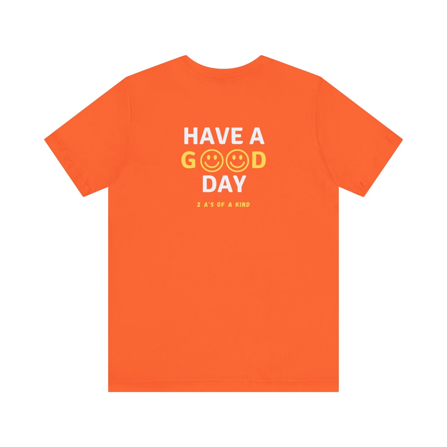 Have A Good Day - Unisex Jersey Short Sleeve Tee