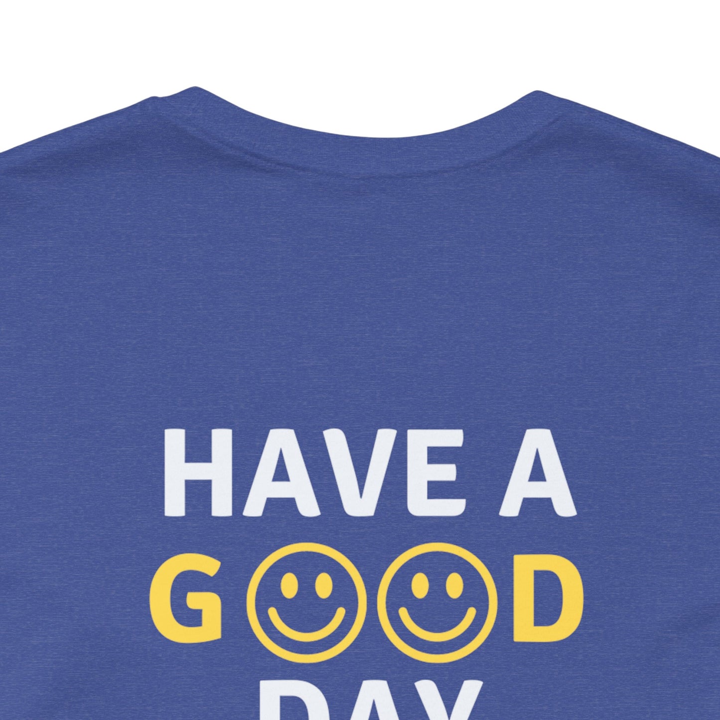 Have A Good Day - Unisex Jersey Short Sleeve Tee