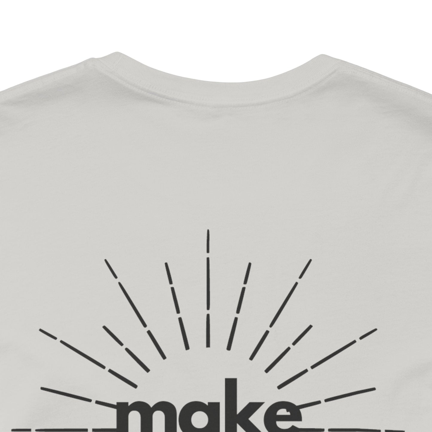 Make My Day - Unisex Jersey Short Sleeve Tee