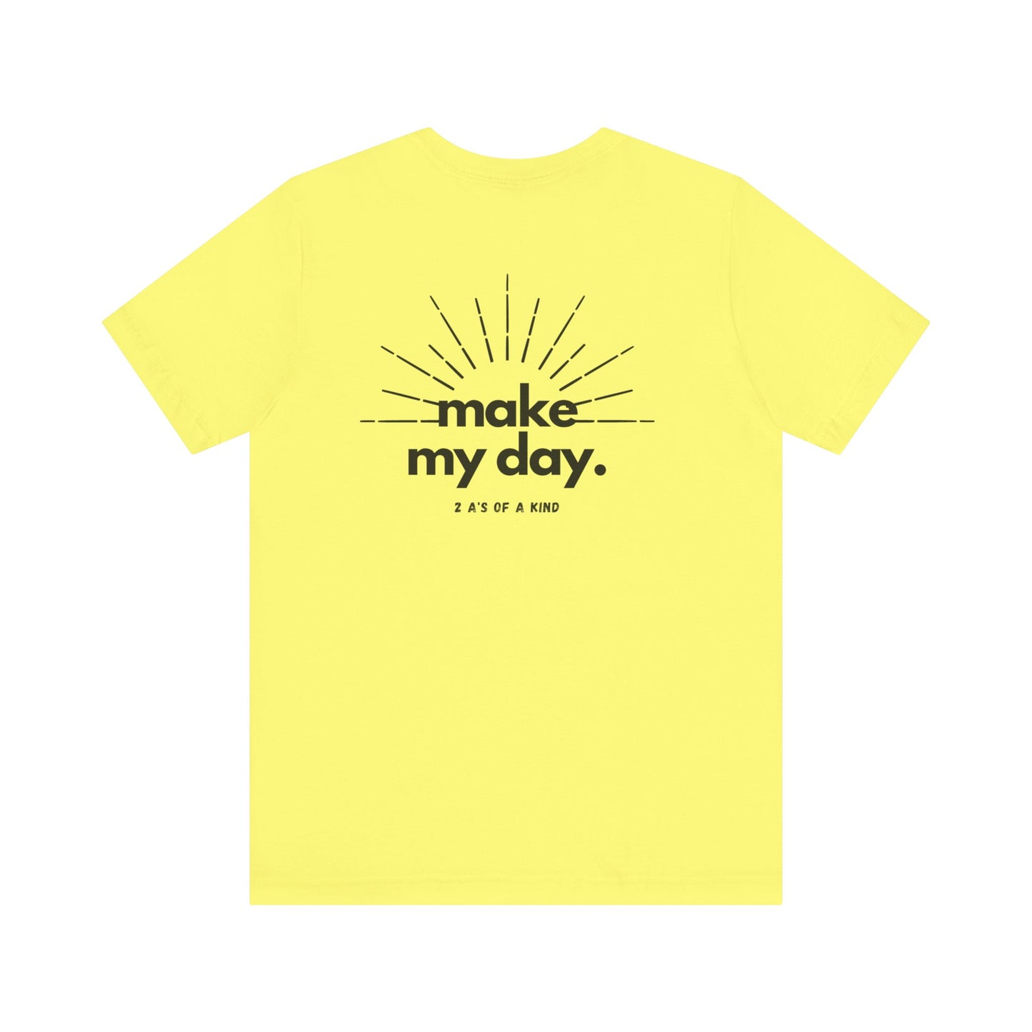 Make My Day - Unisex Jersey Short Sleeve Tee