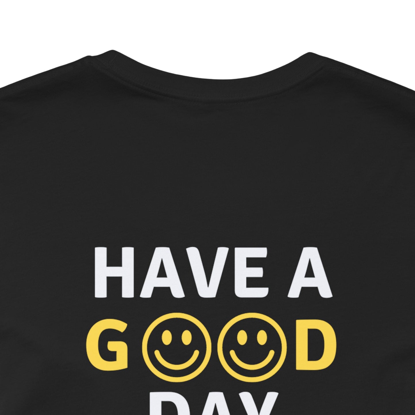 Have A Good Day - Unisex Jersey Short Sleeve Tee