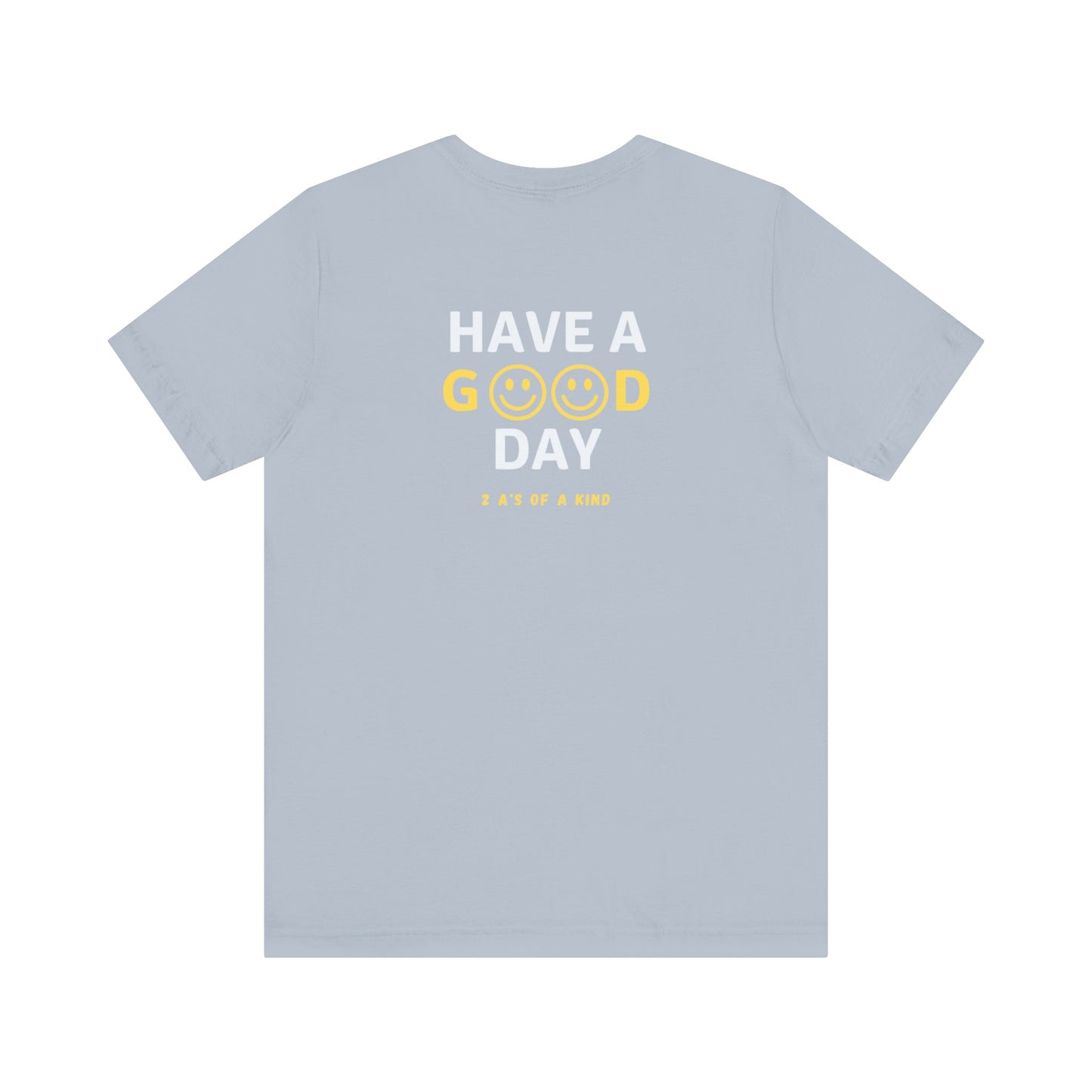 Have A Good Day - Unisex Jersey Short Sleeve Tee
