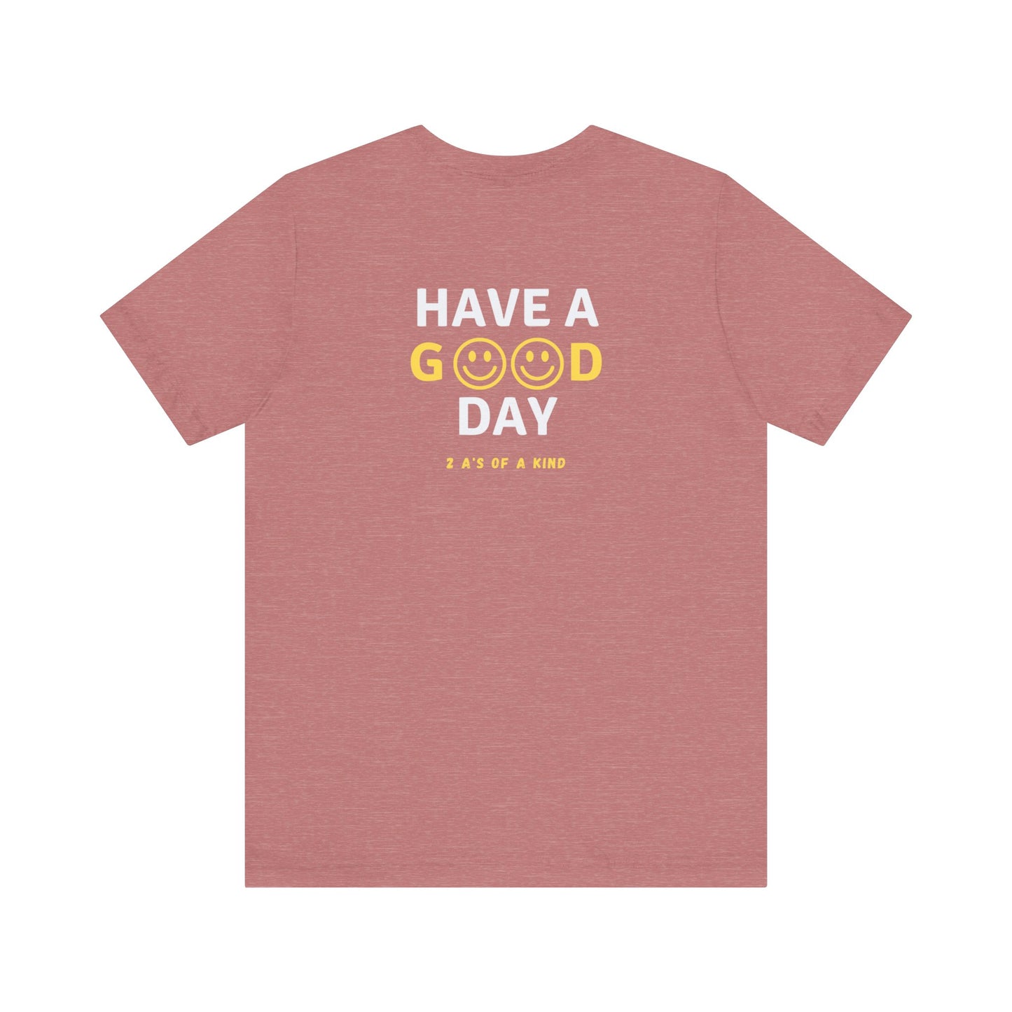 Have A Good Day - Unisex Jersey Short Sleeve Tee