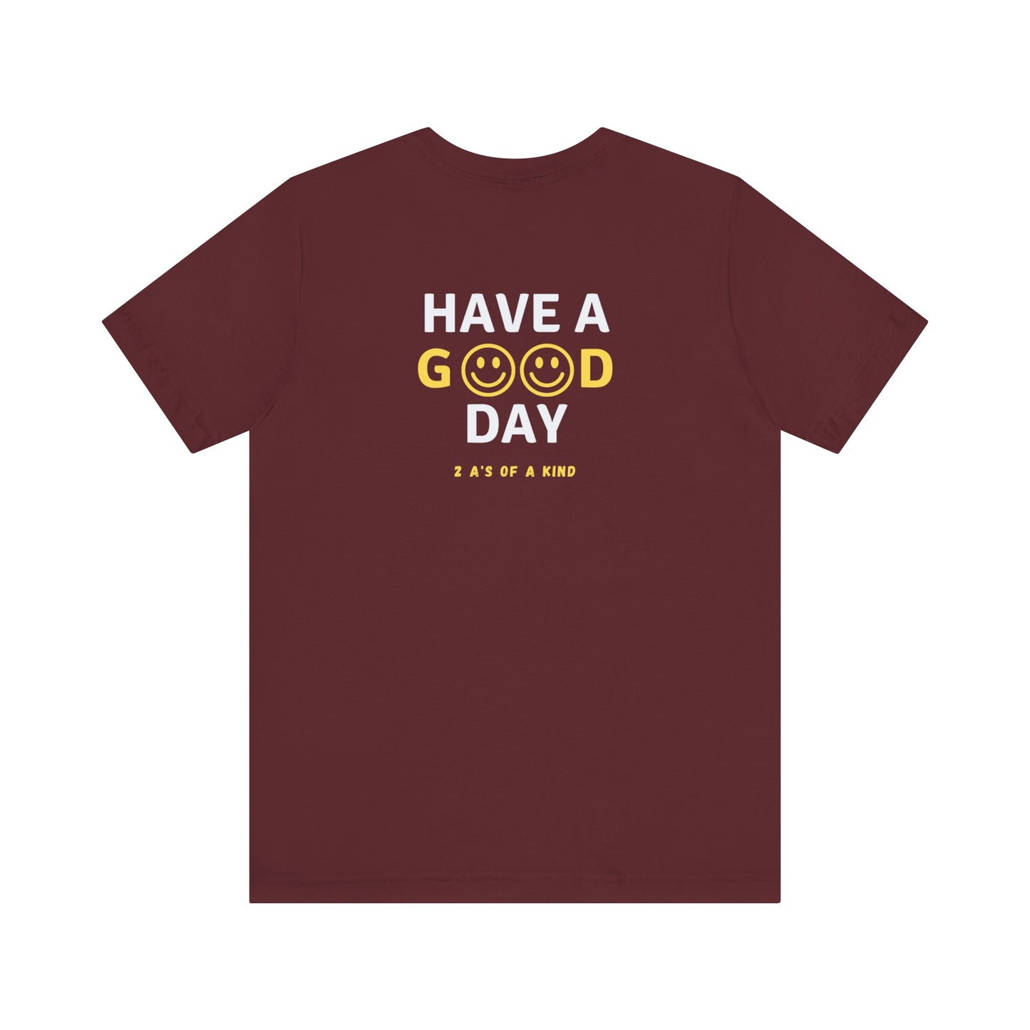 Have A Good Day - Unisex Jersey Short Sleeve Tee
