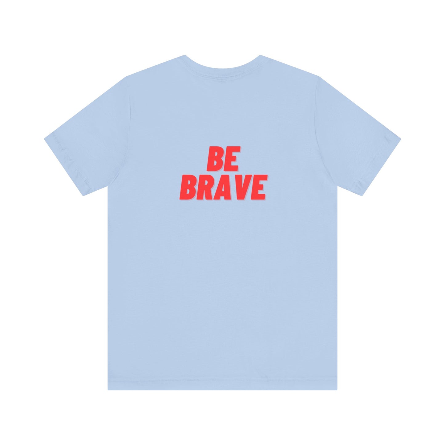 Be Brave - Unisex Jersey Short Sleeve Tee