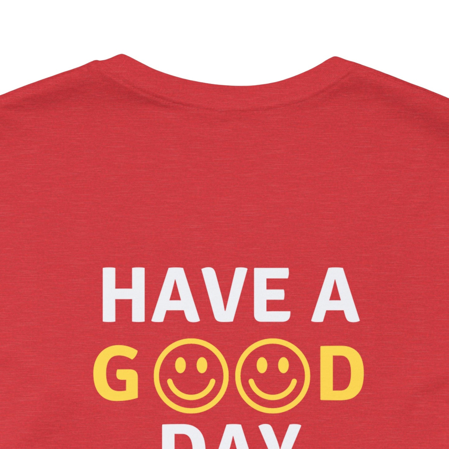 Have A Good Day - Unisex Jersey Short Sleeve Tee