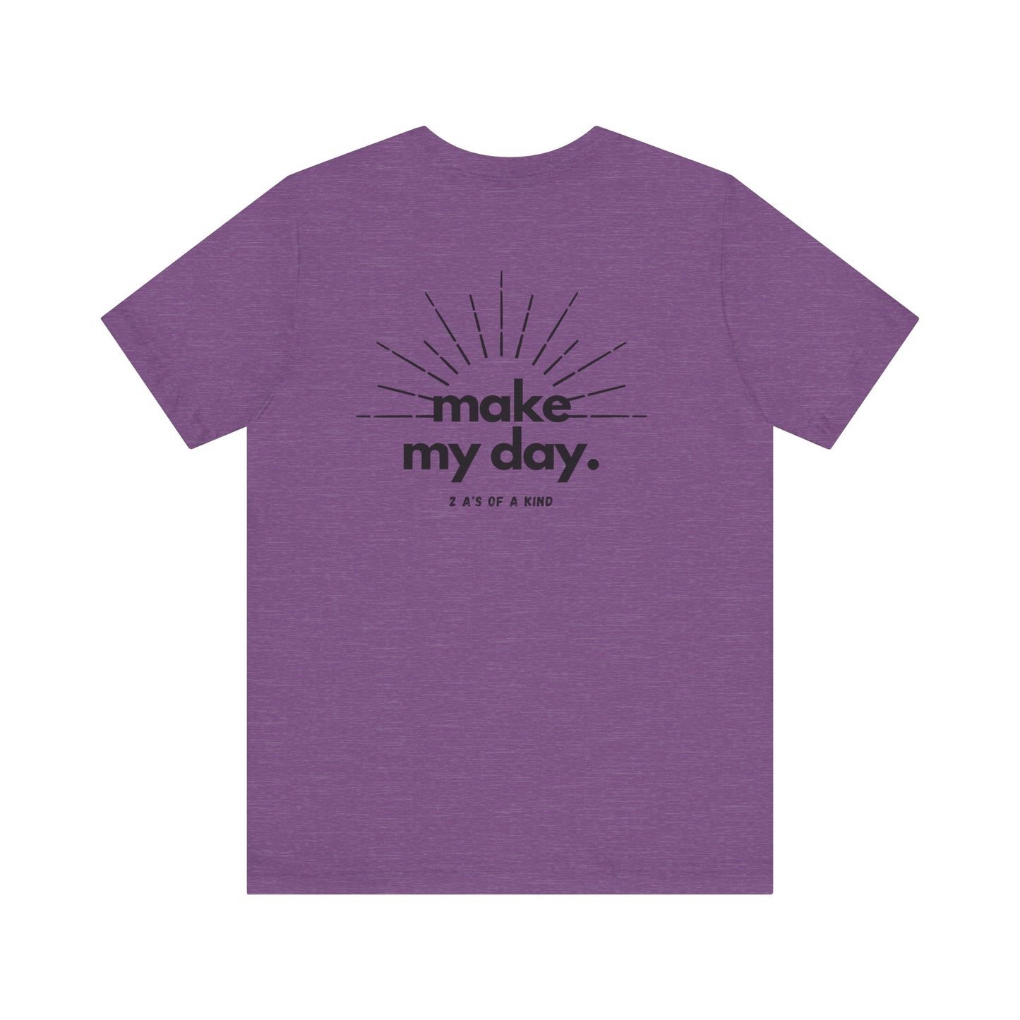 Make My Day - Unisex Jersey Short Sleeve Tee