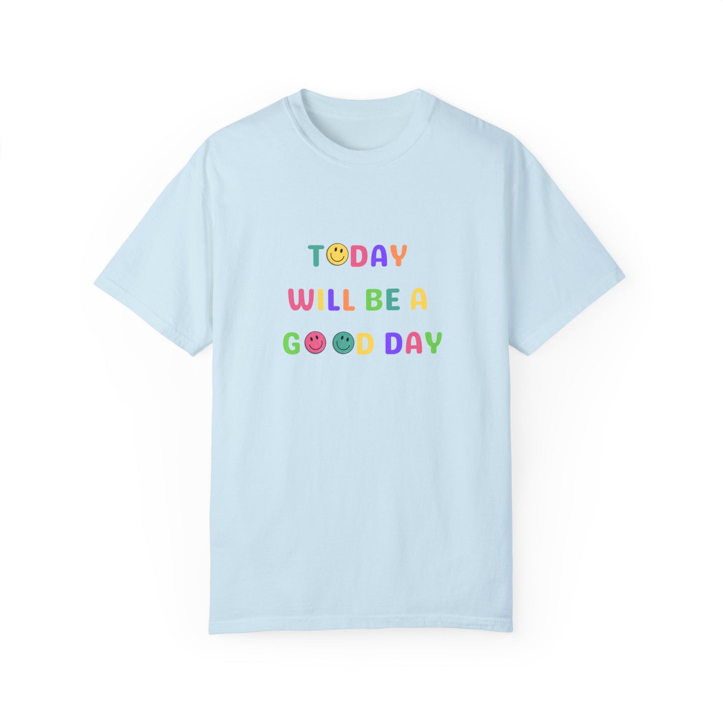 Today Will Be A Good Day- Unisex Garment-Dyed T-shirt