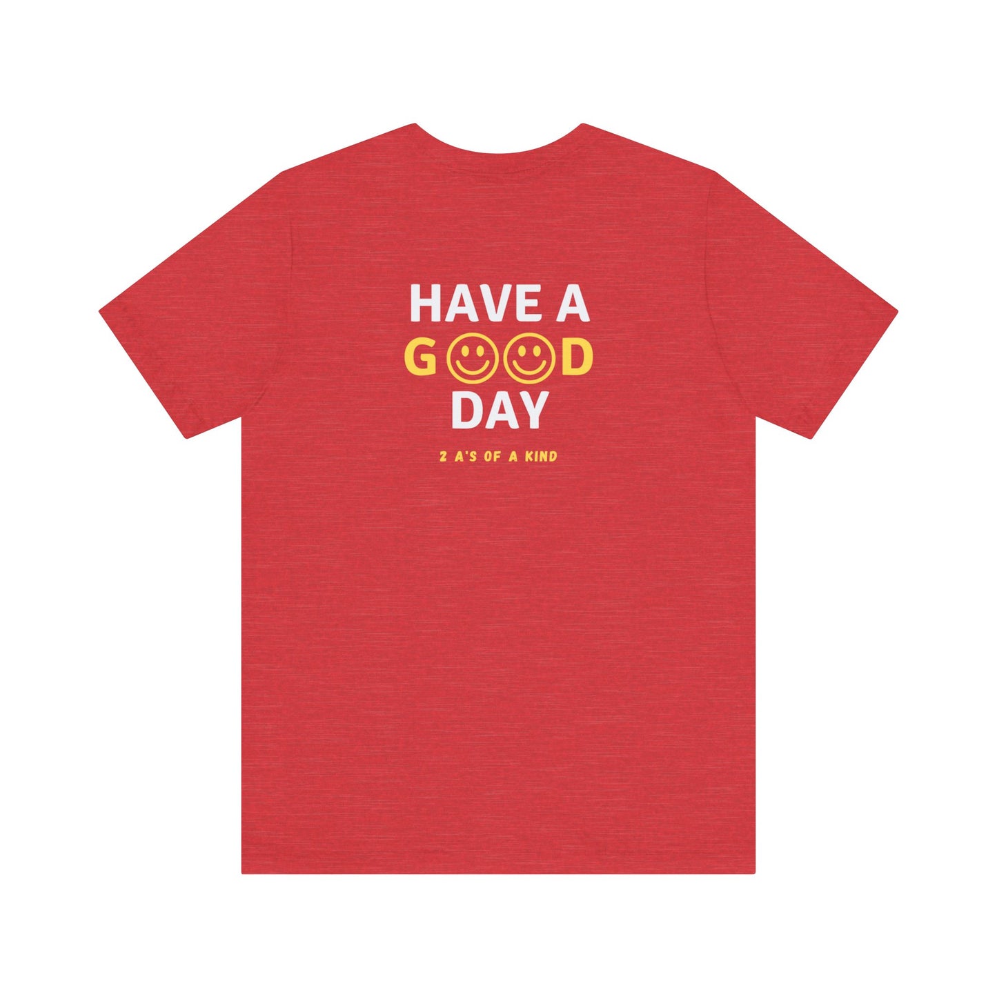 Have A Good Day - Unisex Jersey Short Sleeve Tee