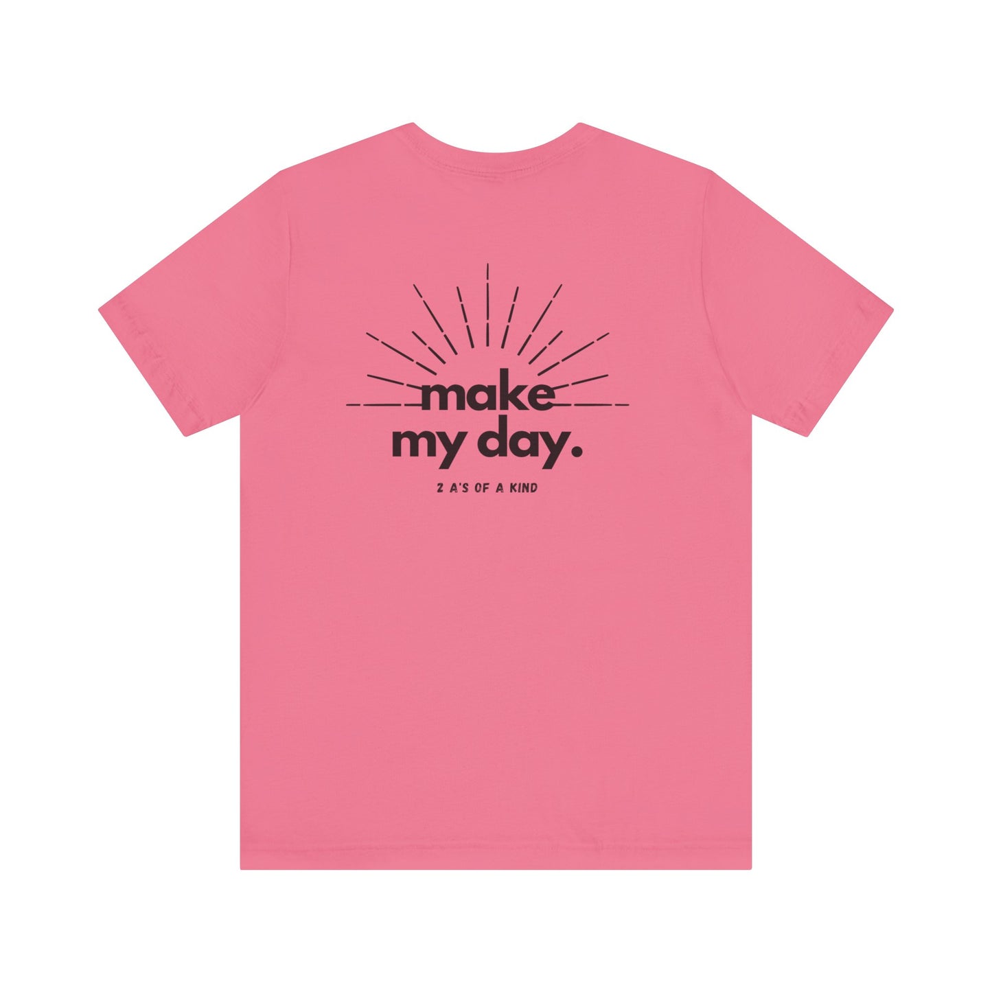 Make My Day - Unisex Jersey Short Sleeve Tee