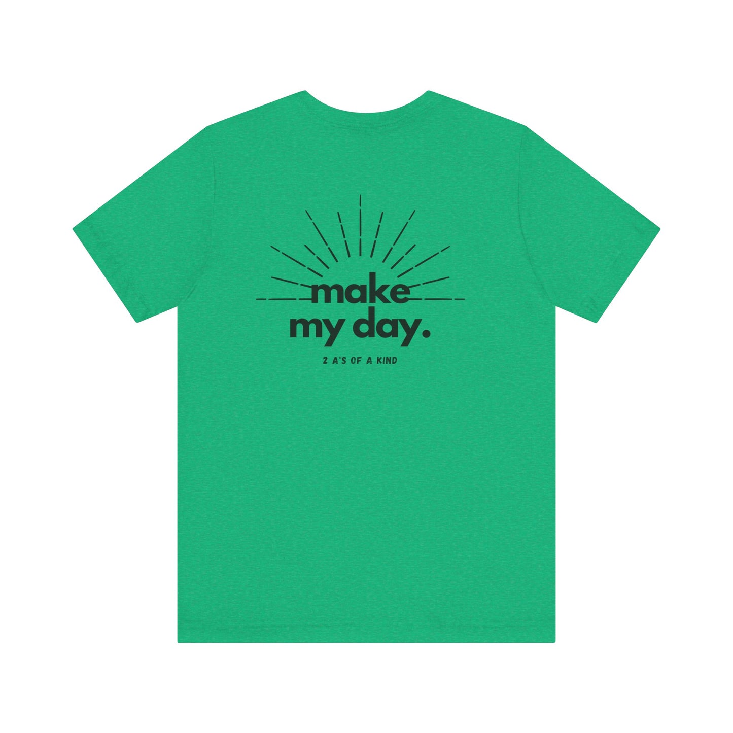Make My Day - Unisex Jersey Short Sleeve Tee