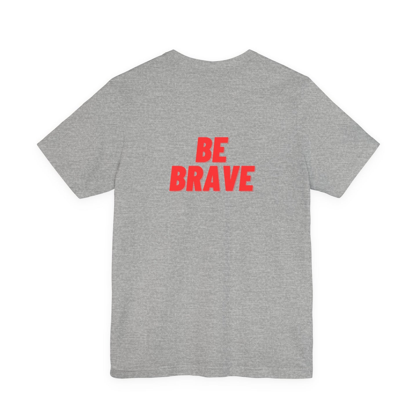 Be Brave - Unisex Jersey Short Sleeve Tee