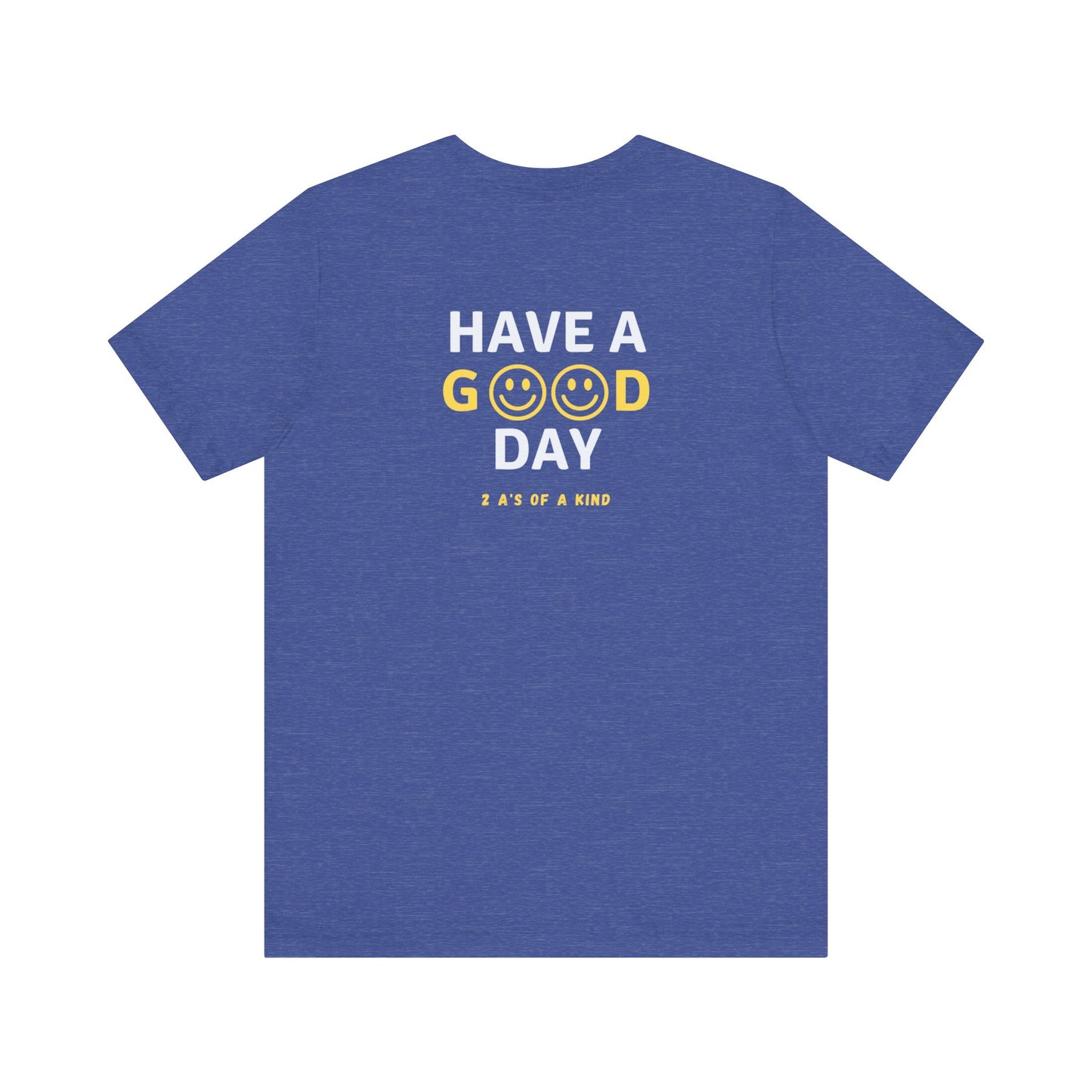 Have A Good Day - Unisex Jersey Short Sleeve Tee
