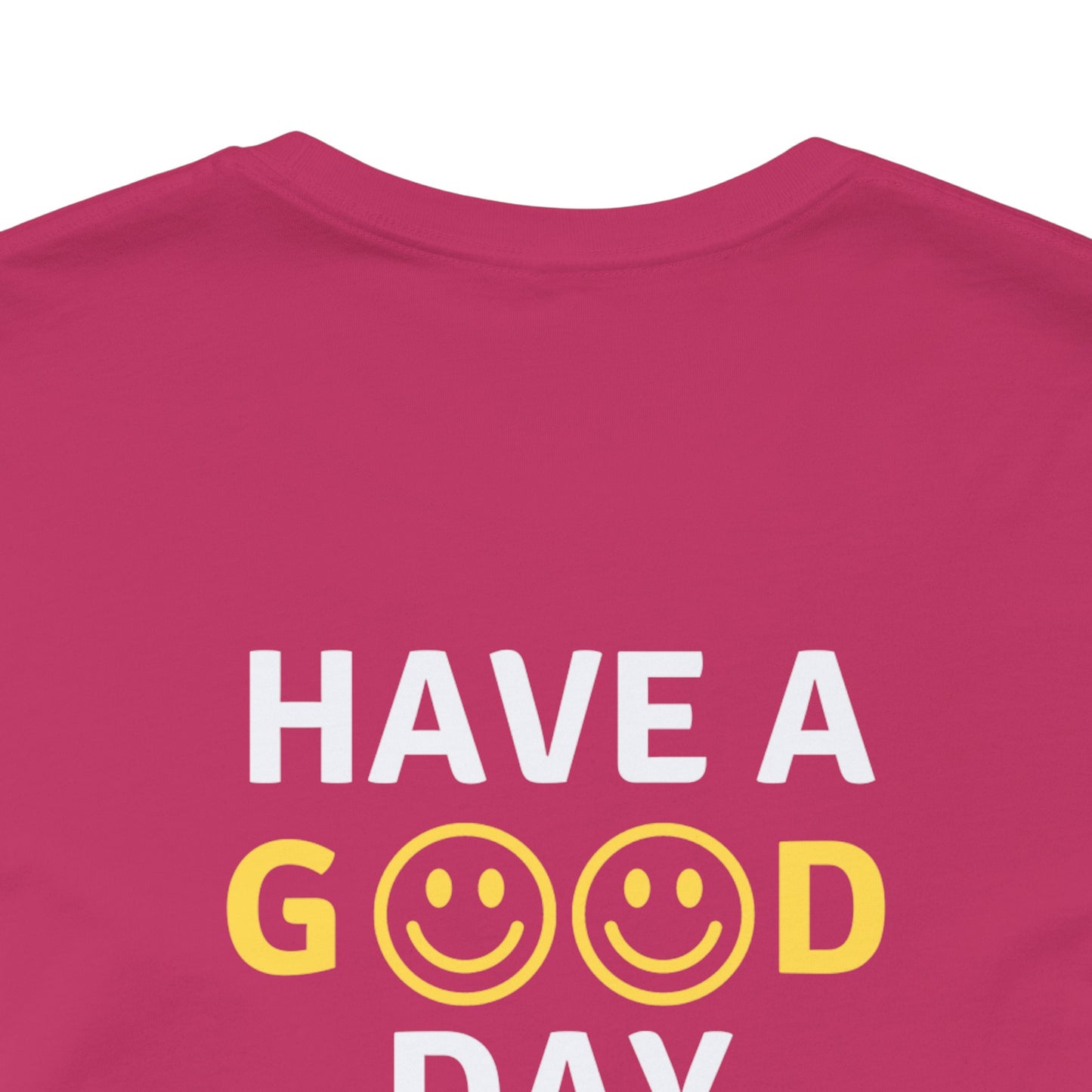 Have A Good Day - Unisex Jersey Short Sleeve Tee