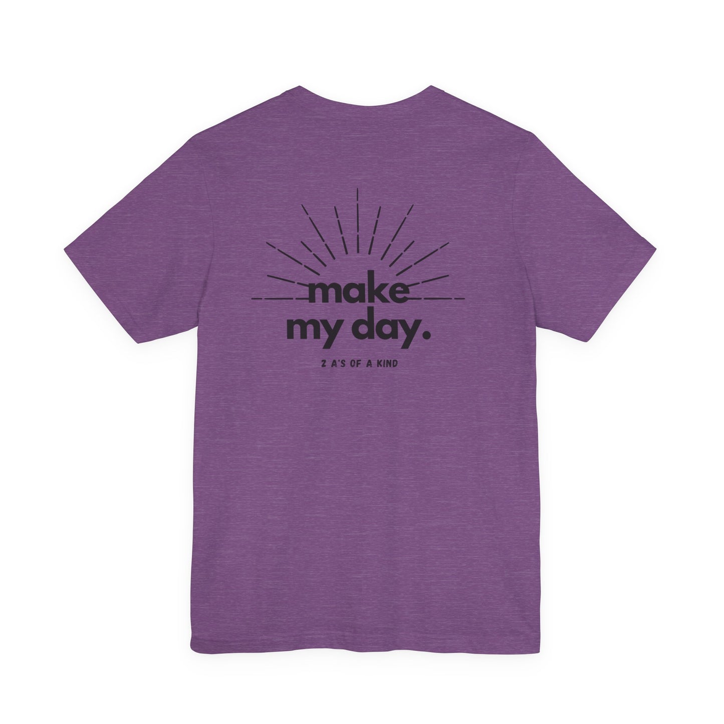 Make My Day - Unisex Jersey Short Sleeve Tee