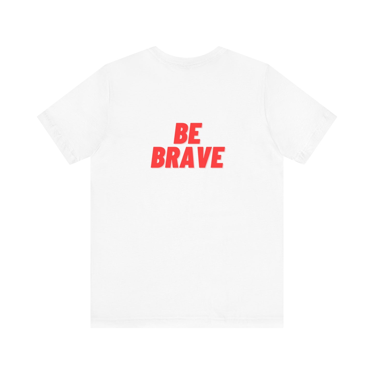 Be Brave - Unisex Jersey Short Sleeve Tee