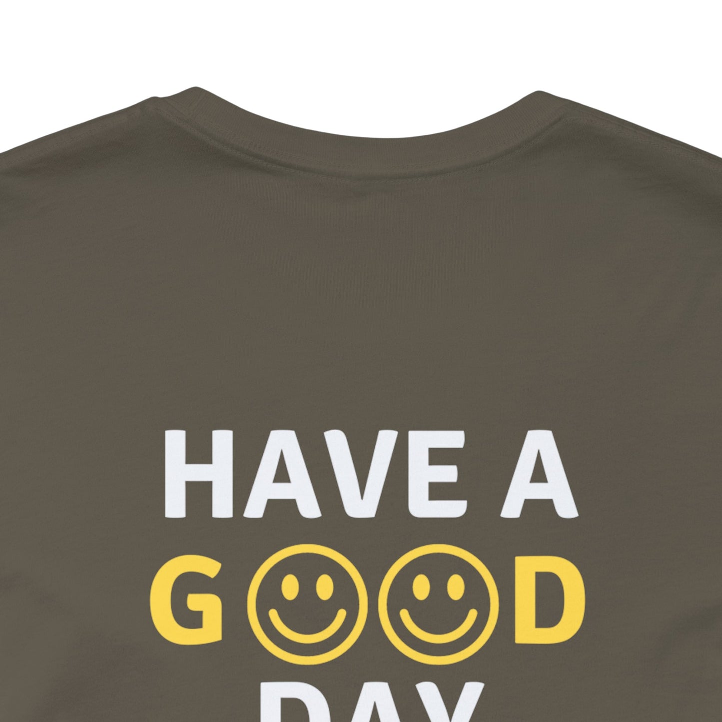 Have A Good Day - Unisex Jersey Short Sleeve Tee