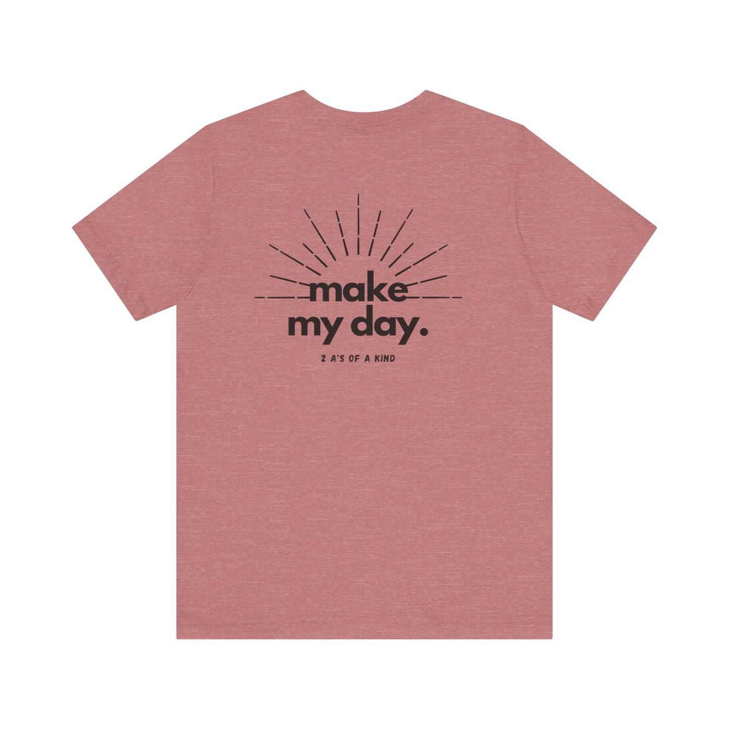 Make My Day - Unisex Jersey Short Sleeve Tee