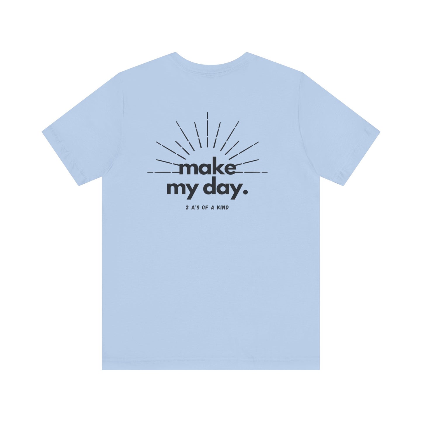 Make My Day - Unisex Jersey Short Sleeve Tee
