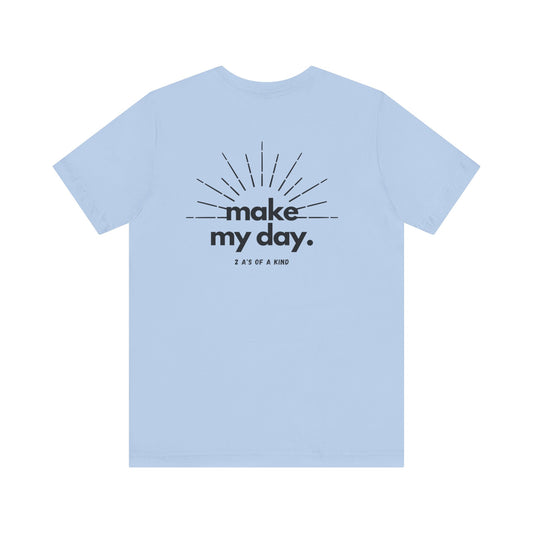 Make My Day - Unisex Jersey Short Sleeve Tee