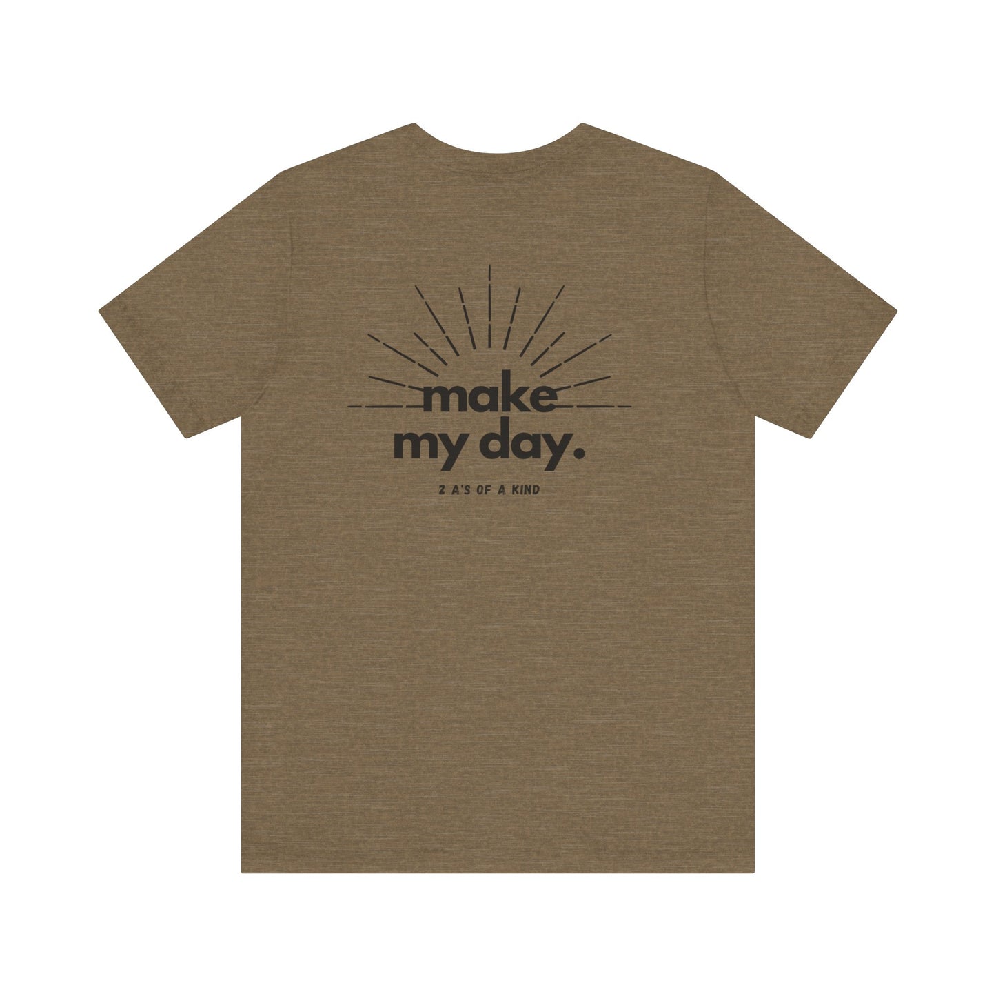 Make My Day - Unisex Jersey Short Sleeve Tee
