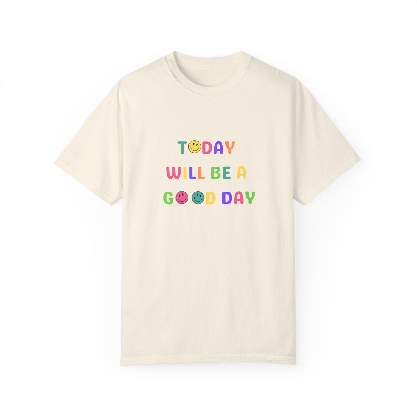 Today Will Be A Good Day- Unisex Garment-Dyed T-shirt