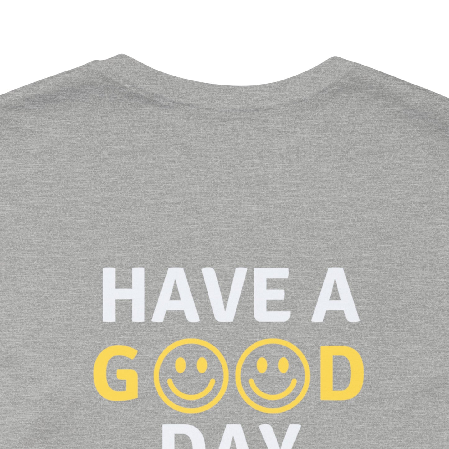 Have A Good Day - Unisex Jersey Short Sleeve Tee