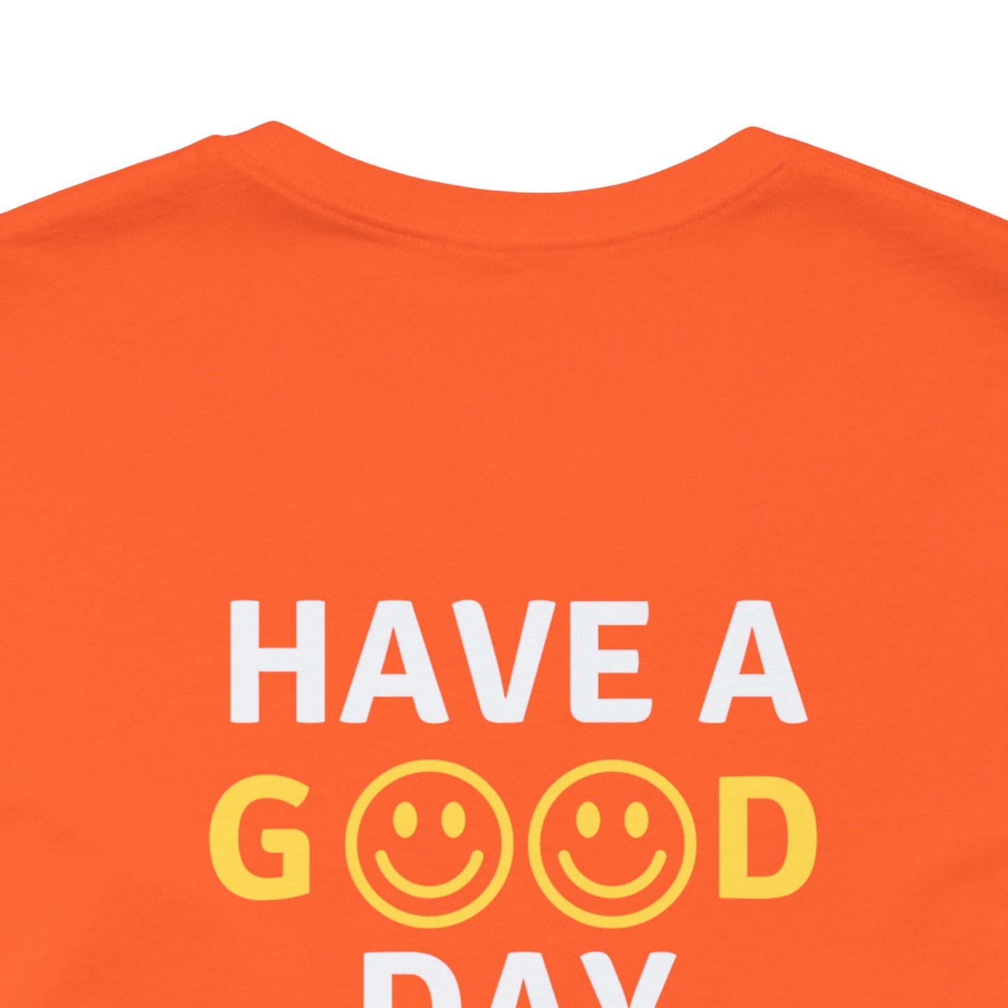 Have A Good Day - Unisex Jersey Short Sleeve Tee