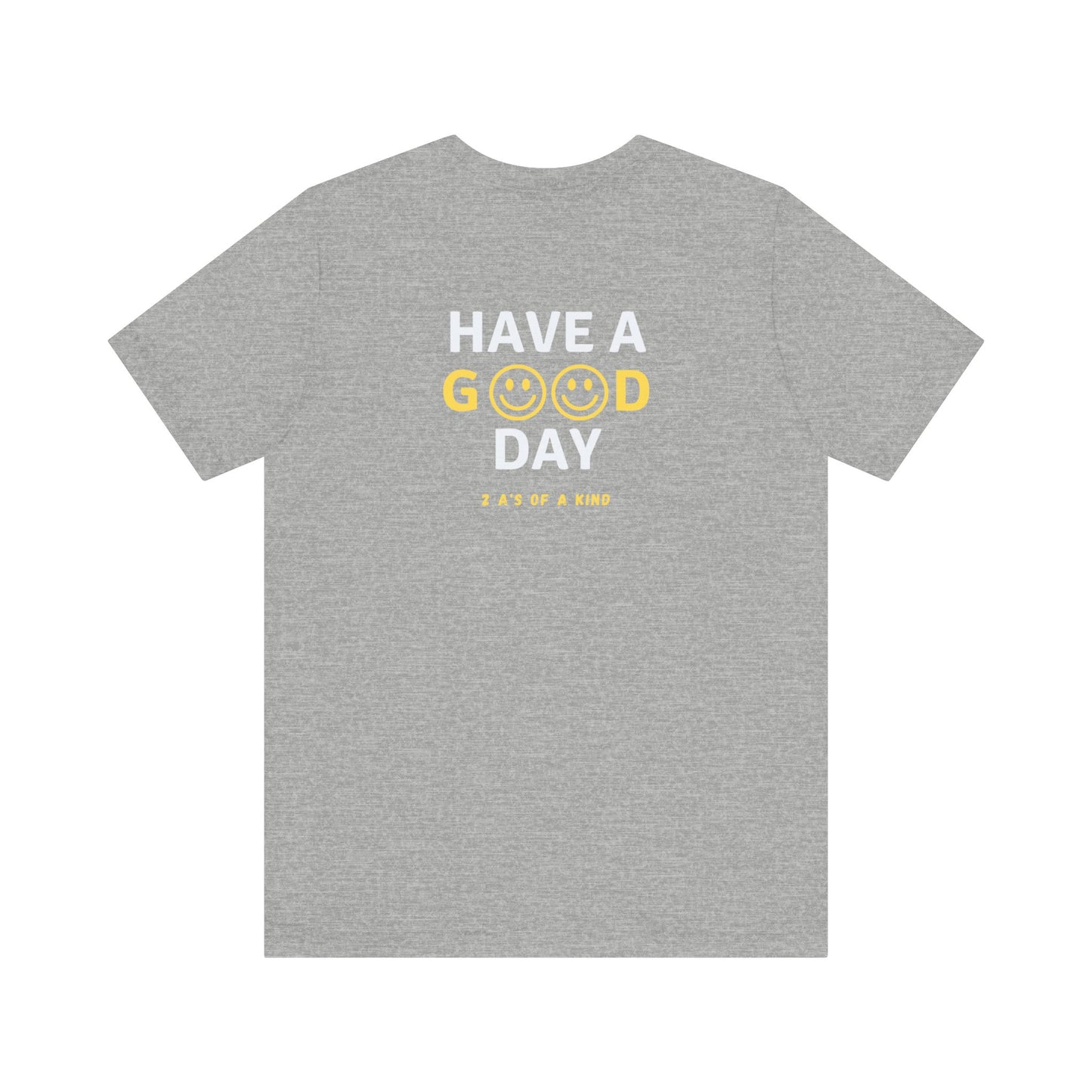 Have A Good Day - Unisex Jersey Short Sleeve Tee