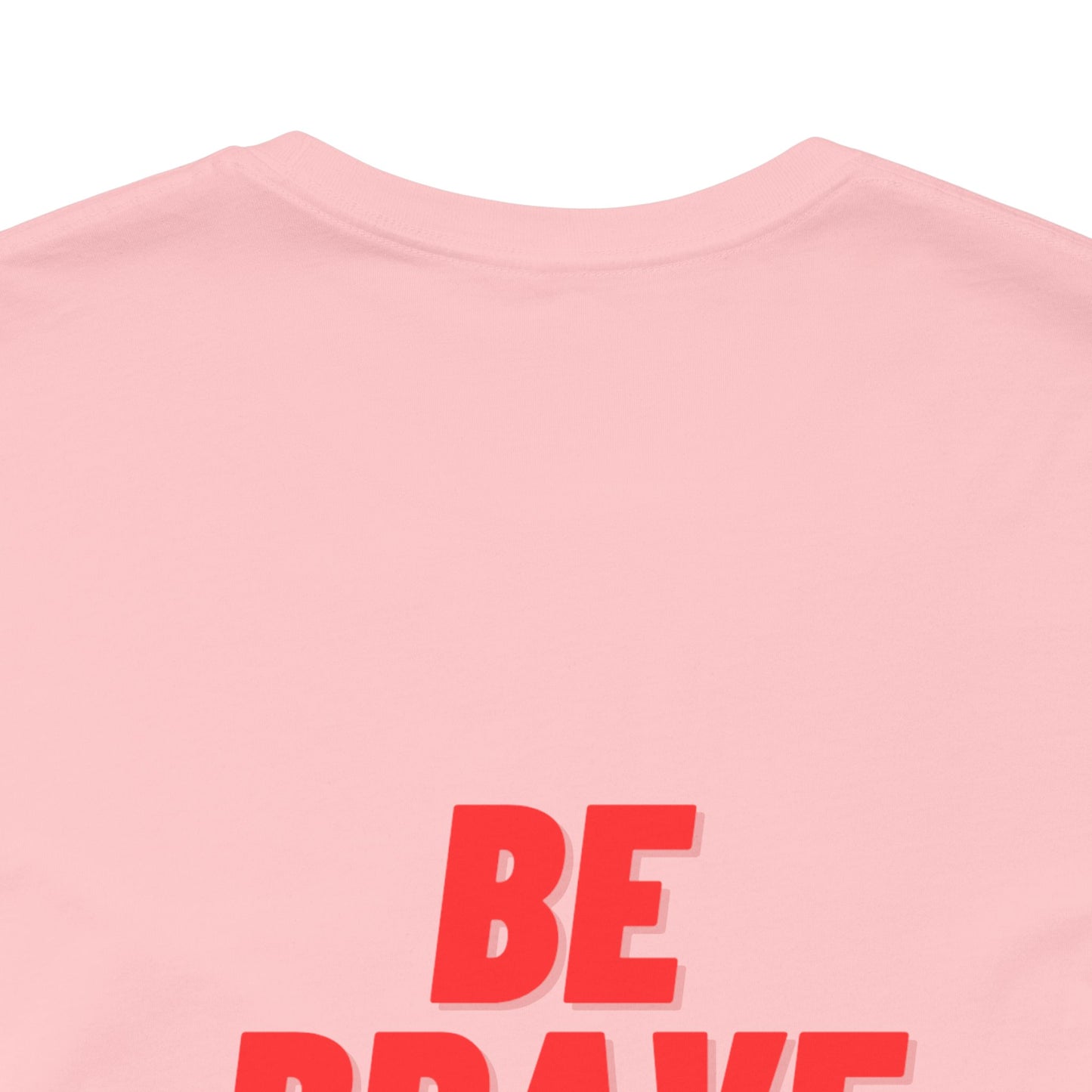 Be Brave - Unisex Jersey Short Sleeve Tee