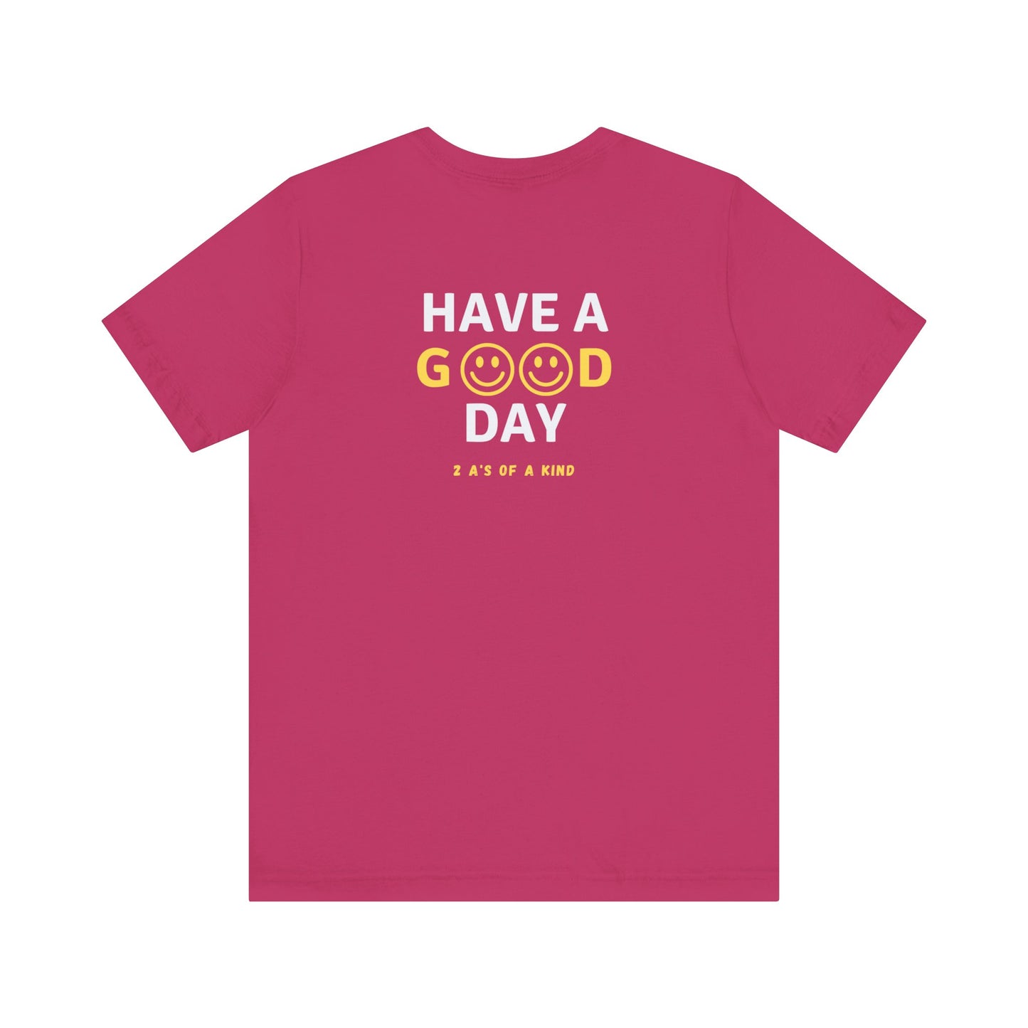 Have A Good Day - Unisex Jersey Short Sleeve Tee