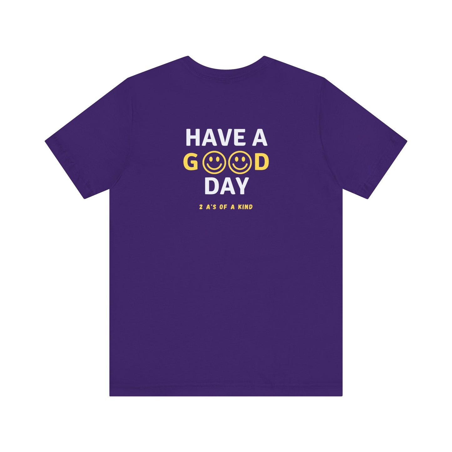 Have A Good Day - Unisex Jersey Short Sleeve Tee