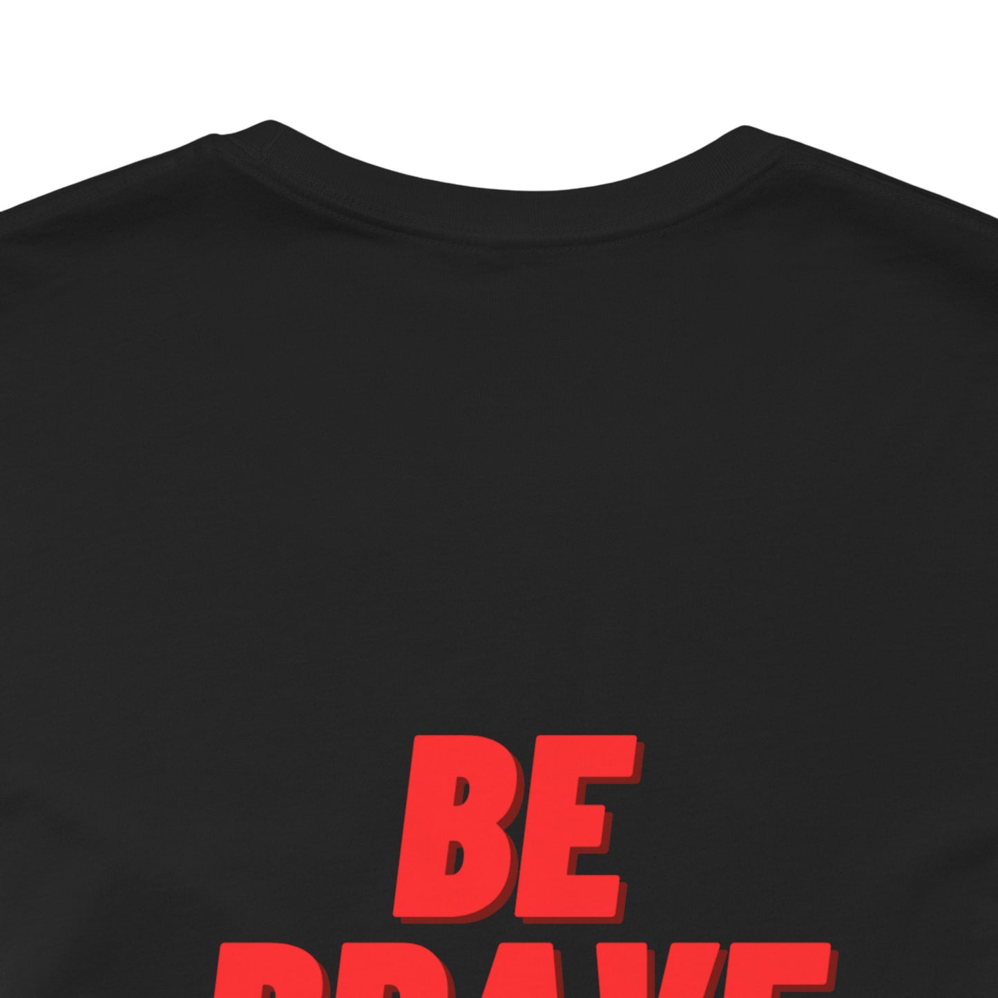 Be Brave - Unisex Jersey Short Sleeve Tee