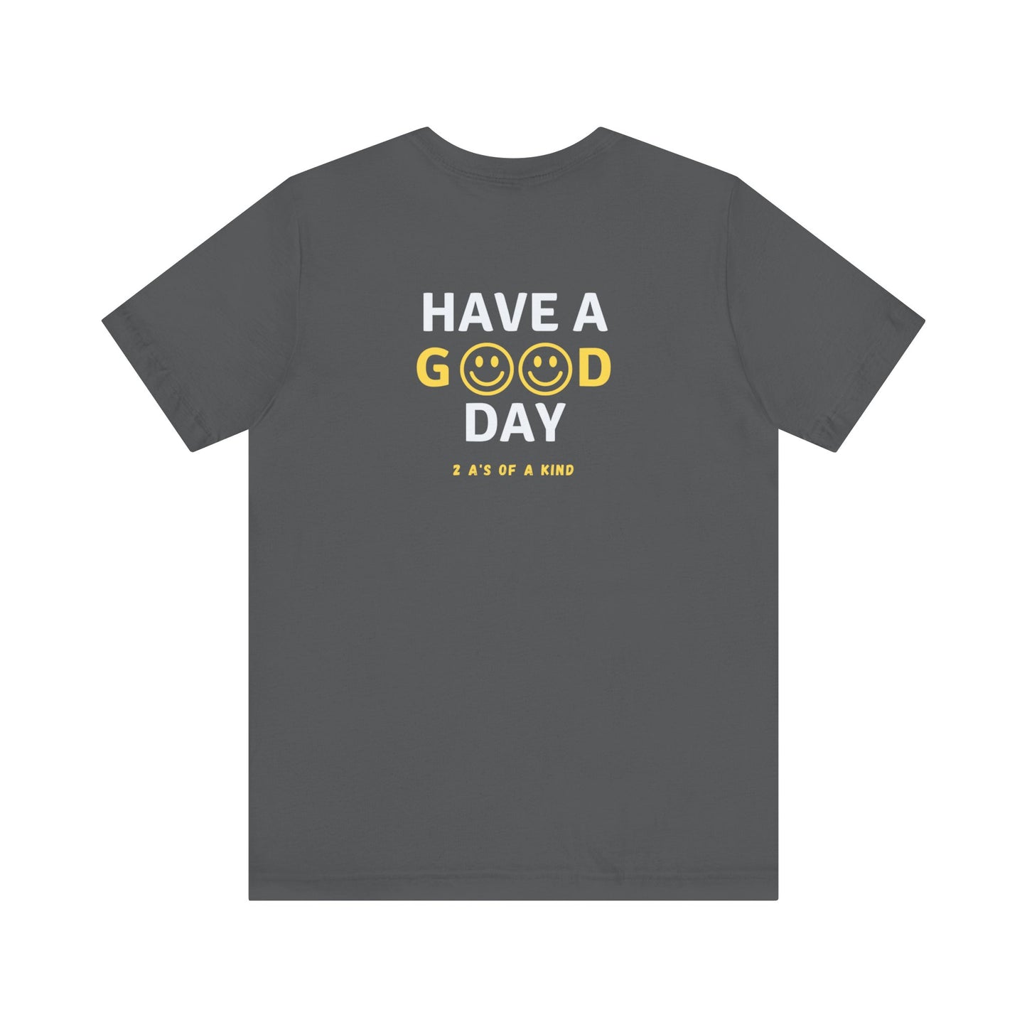 Have A Good Day - Unisex Jersey Short Sleeve Tee
