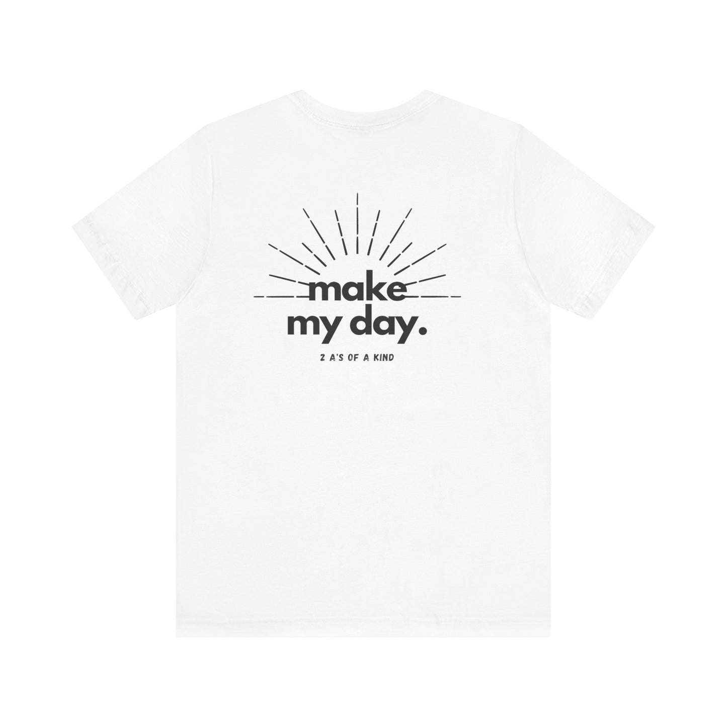 Make My Day - Unisex Jersey Short Sleeve Tee