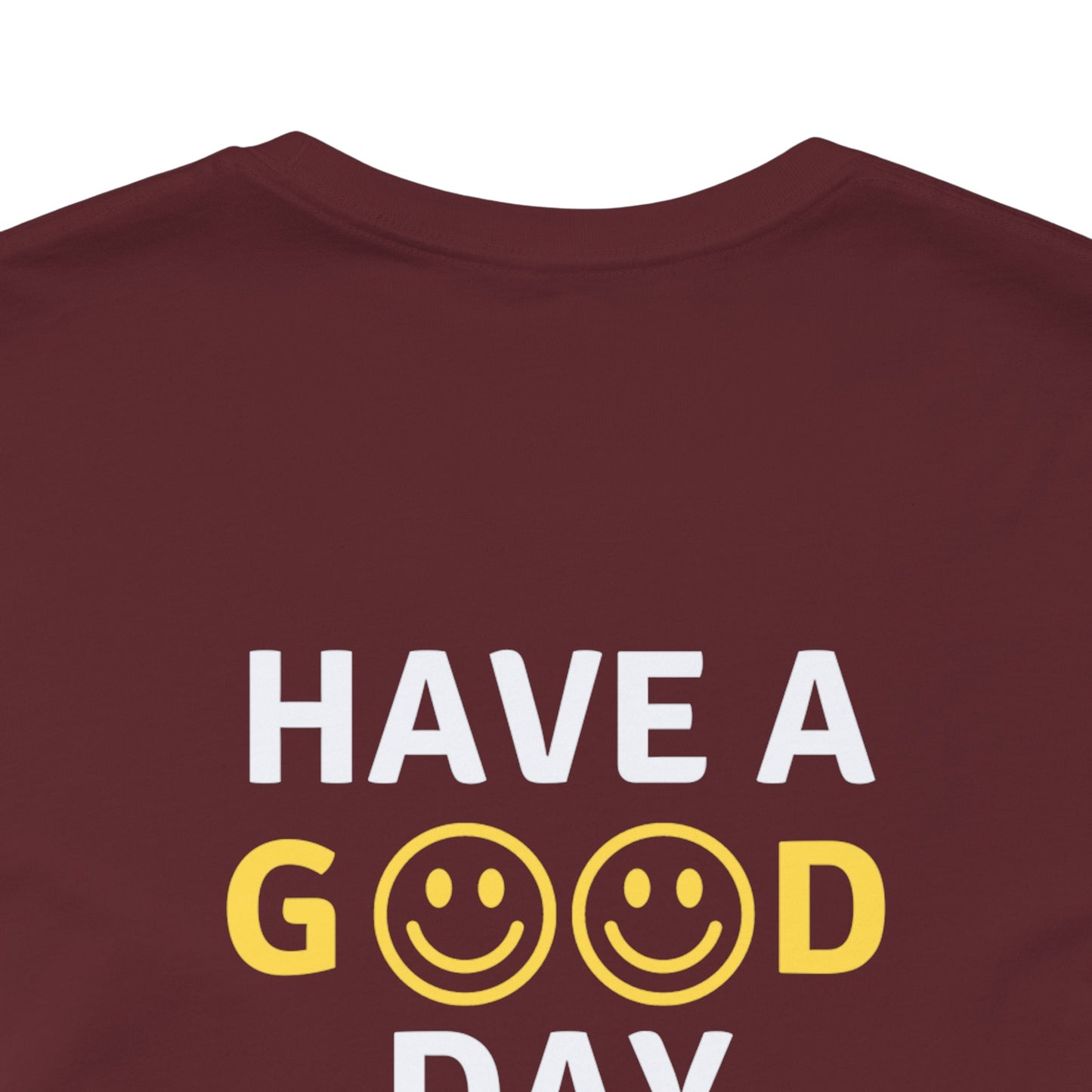 Have A Good Day - Unisex Jersey Short Sleeve Tee